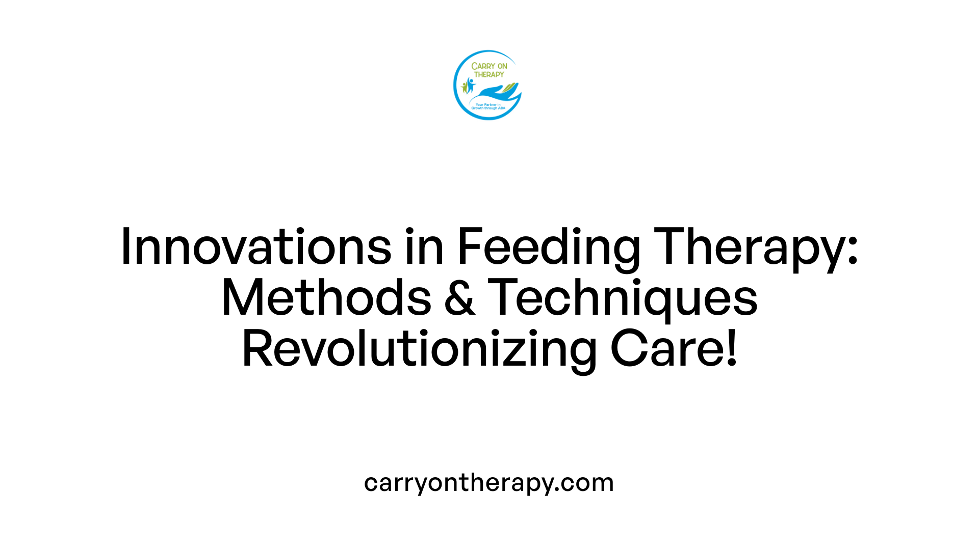 Innovations in Feeding Therapy: Methods &amp; Techniques Revolutionizing Care!