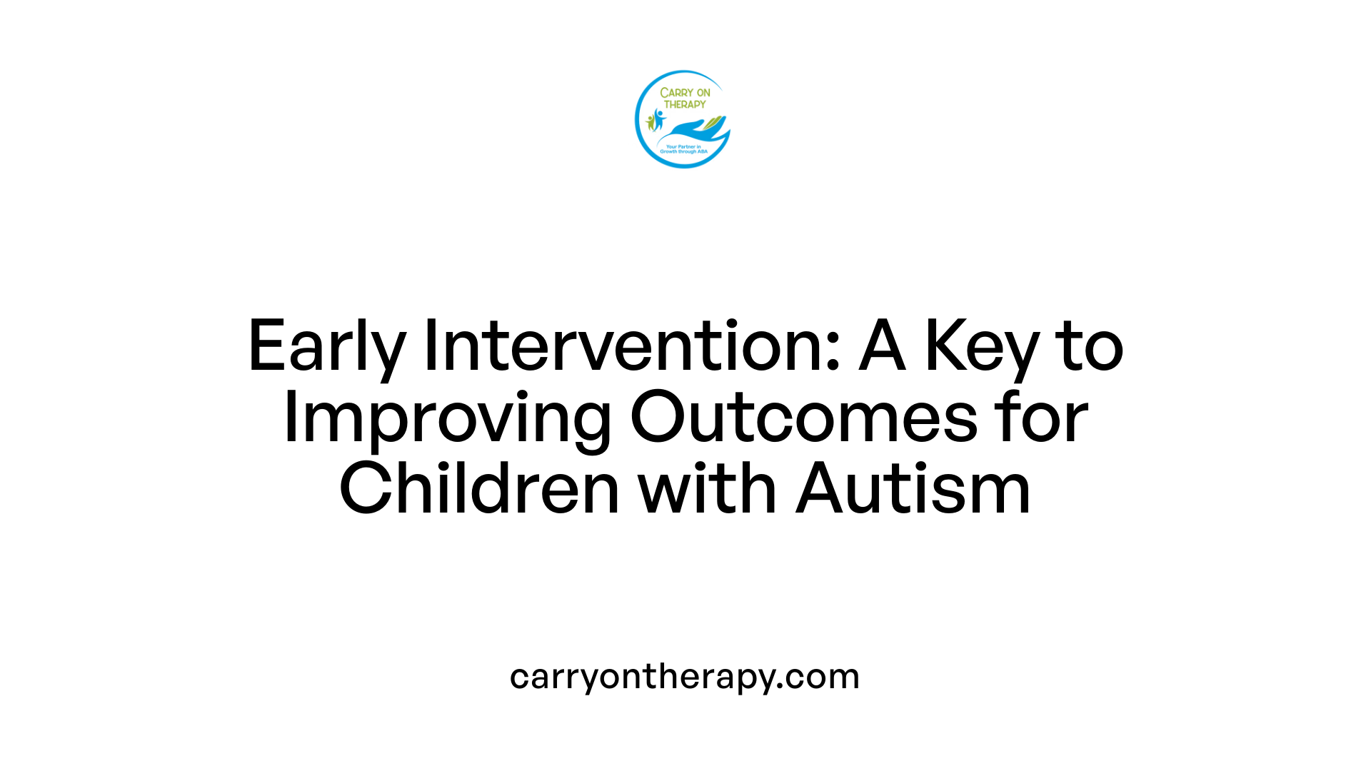 Early Intervention: A Key to Improving Outcomes for Children with Autism