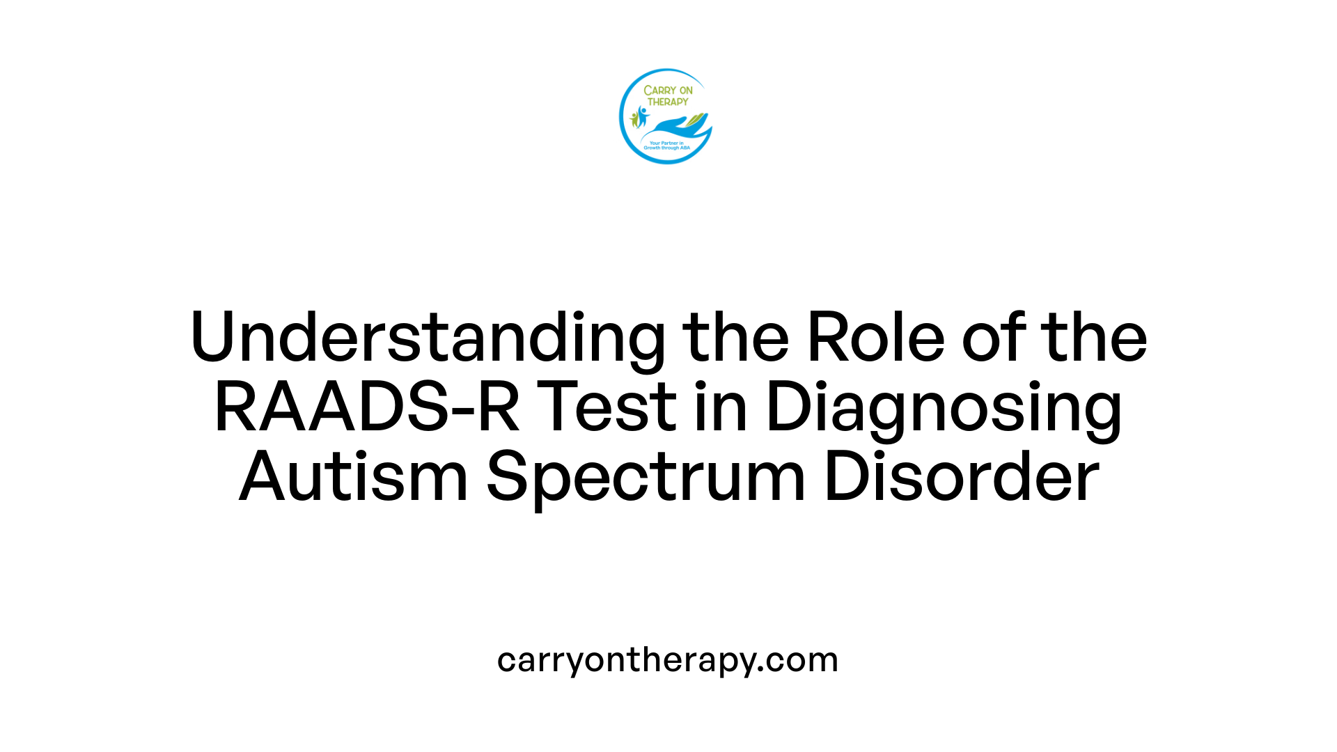 Understanding the Role of the RAADS-R Test in Diagnosing Autism Spectrum Disorder