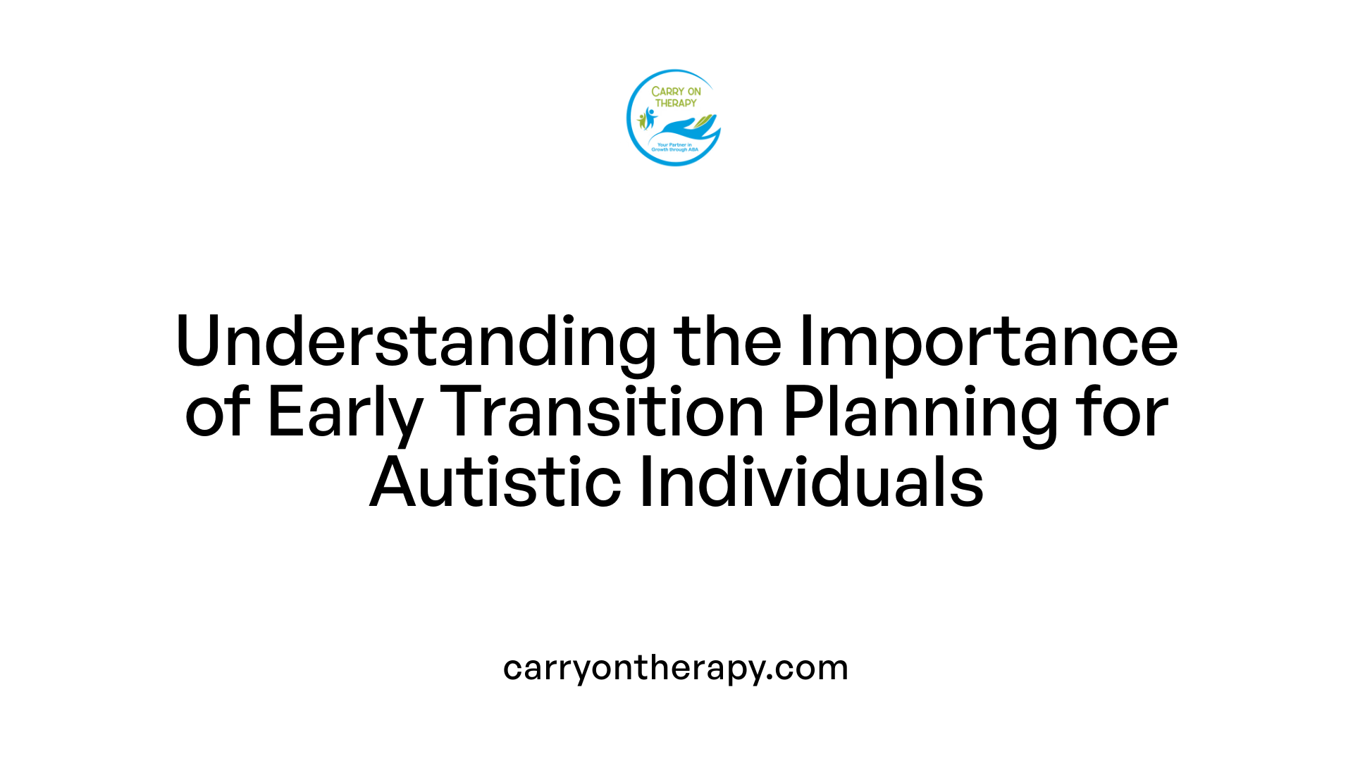 Understanding the Importance of Early Transition Planning for Autistic Individuals