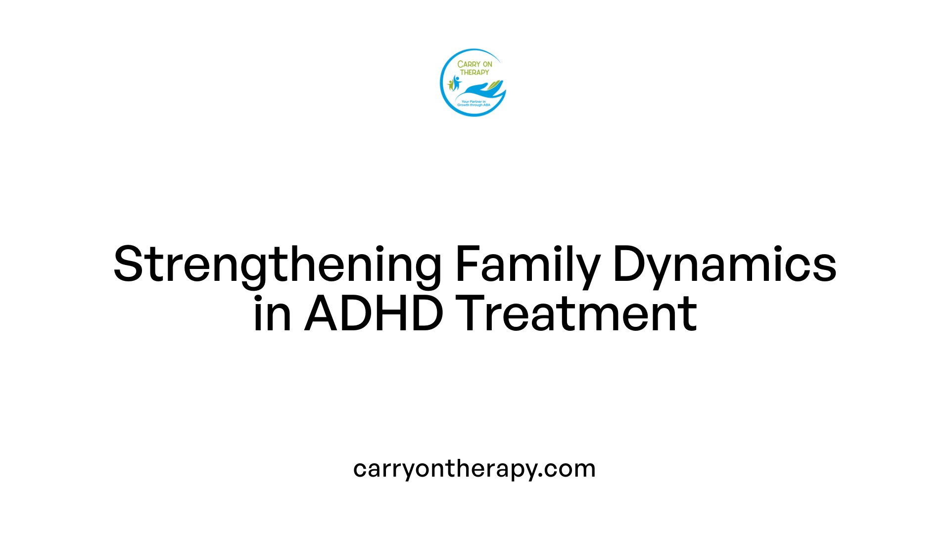 Strengthening Family Dynamics in ADHD Treatment
