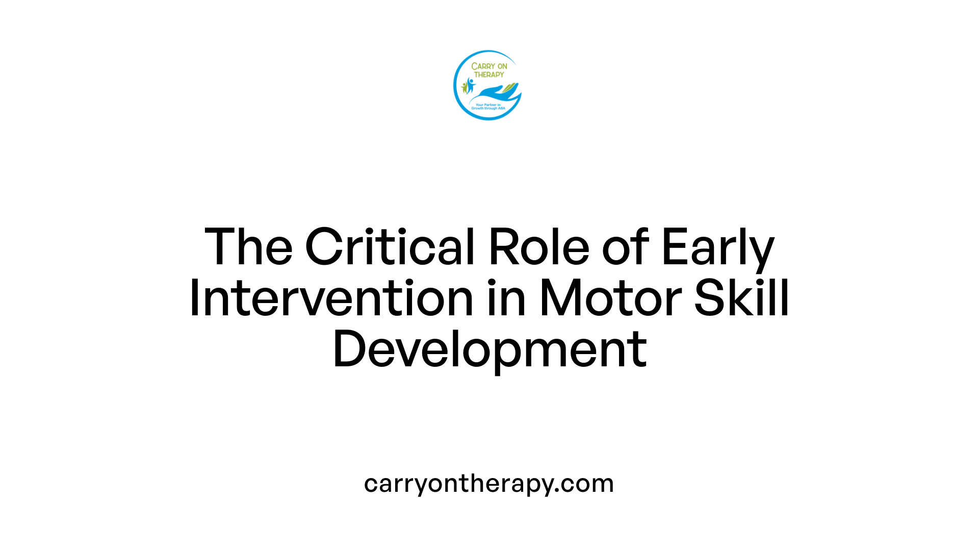 The Critical Role of Early Intervention in Motor Skill Development