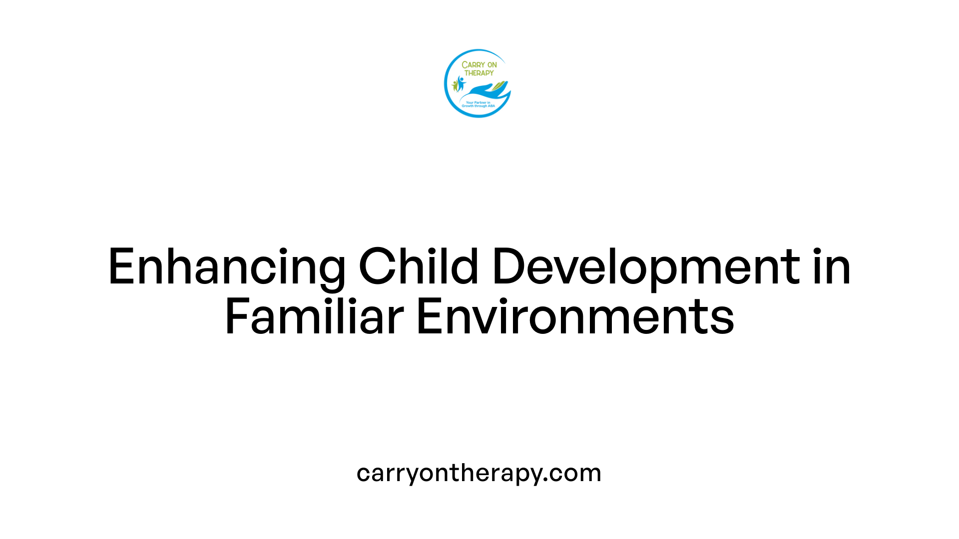 Enhancing Child Development in Familiar Environments