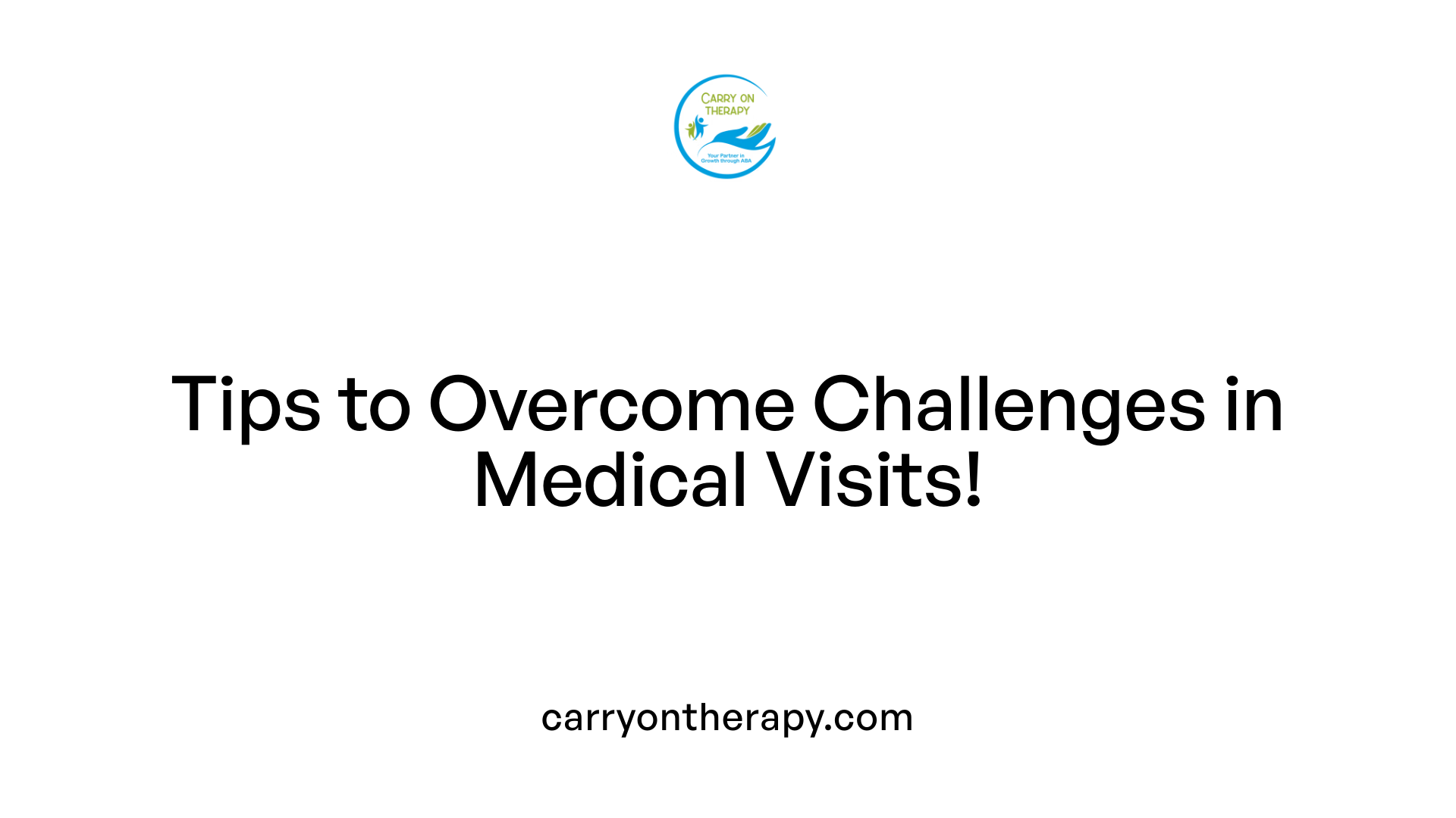 Tips to Overcome Challenges in Medical Visits!