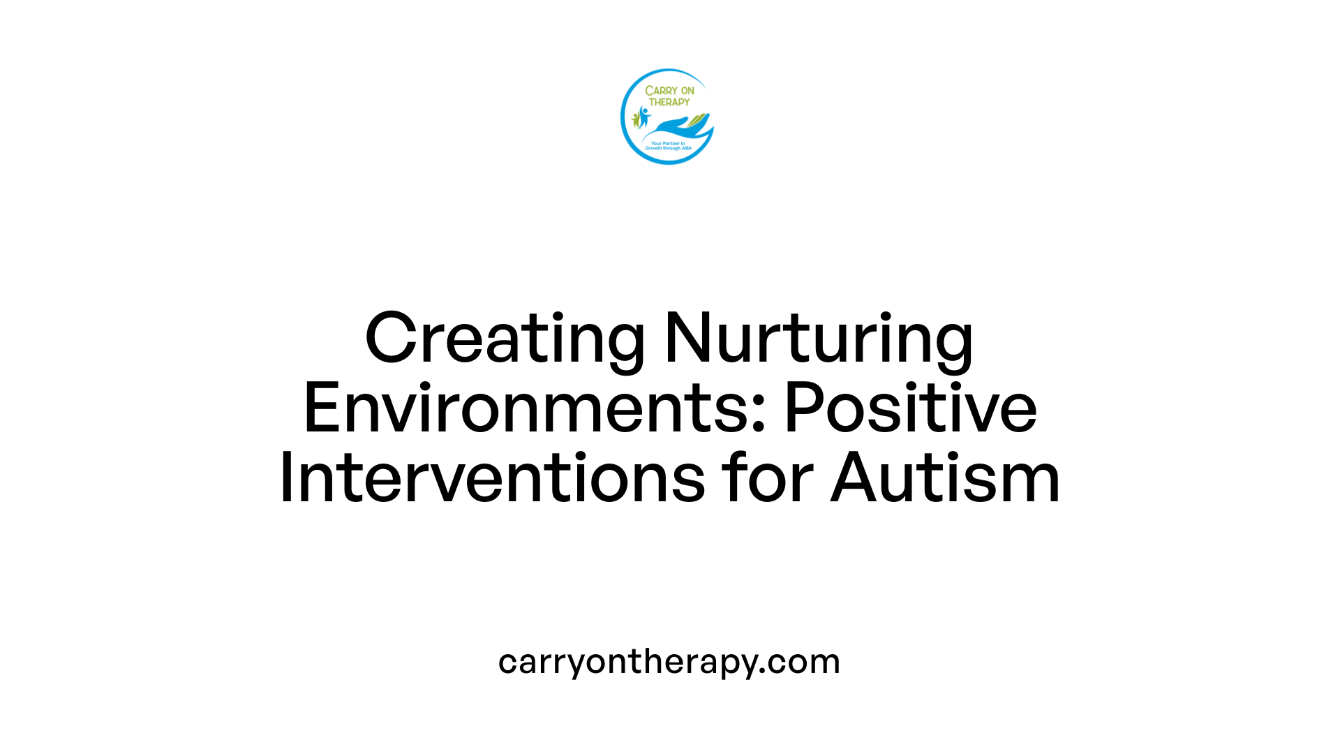 Creating Nurturing Environments: Positive Interventions for Autism
