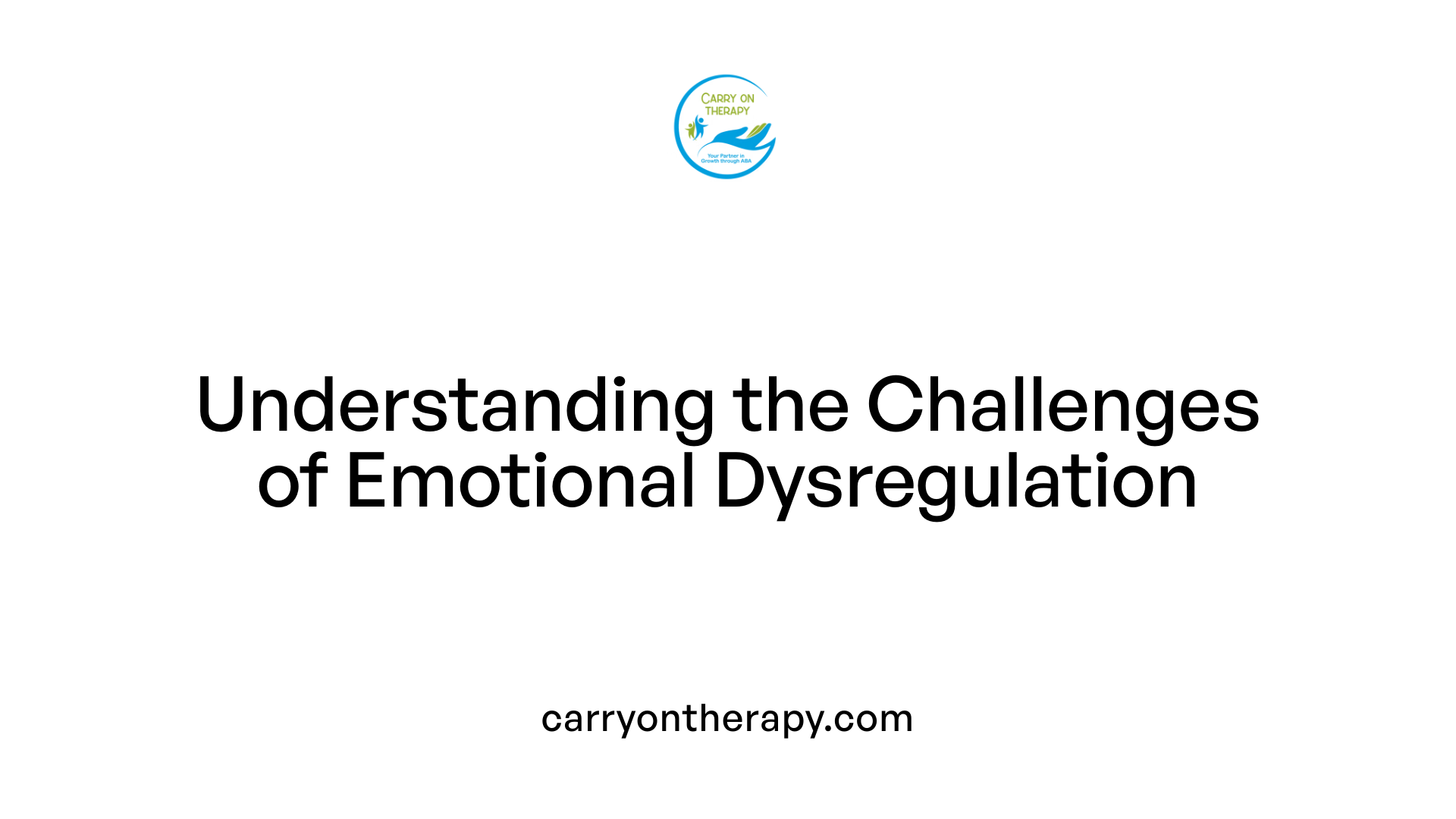 Understanding the Challenges of Emotional Dysregulation