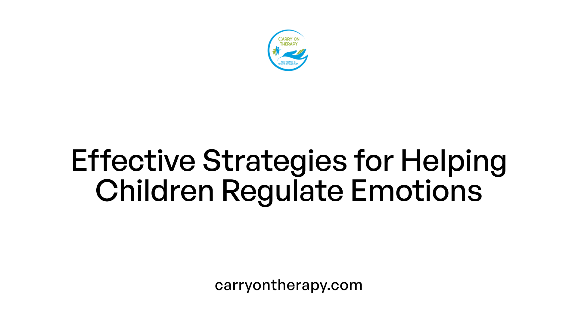 Effective Strategies for Helping Children Regulate Emotions
