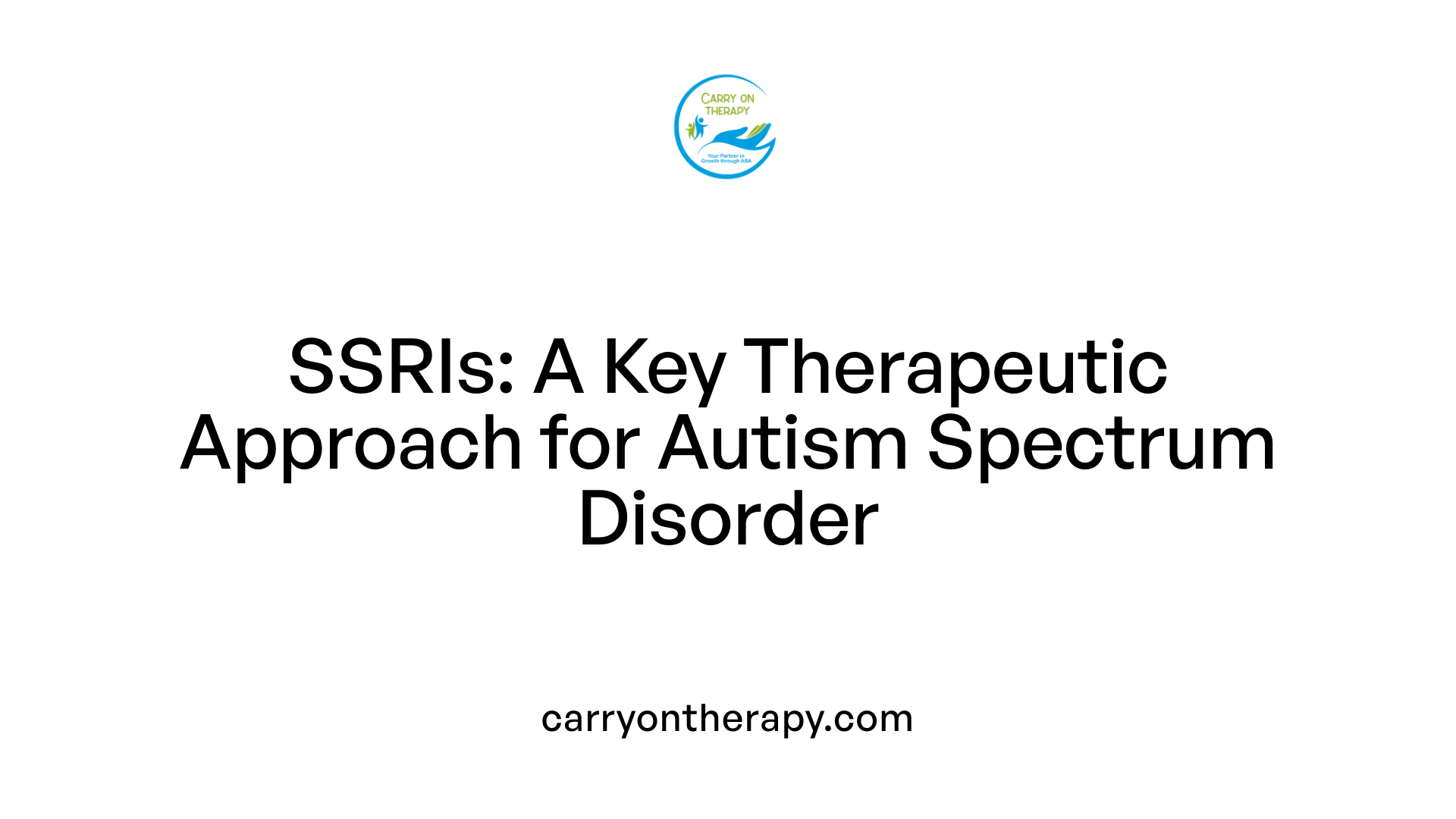 SSRIs: A Key Therapeutic Approach for Autism Spectrum Disorder