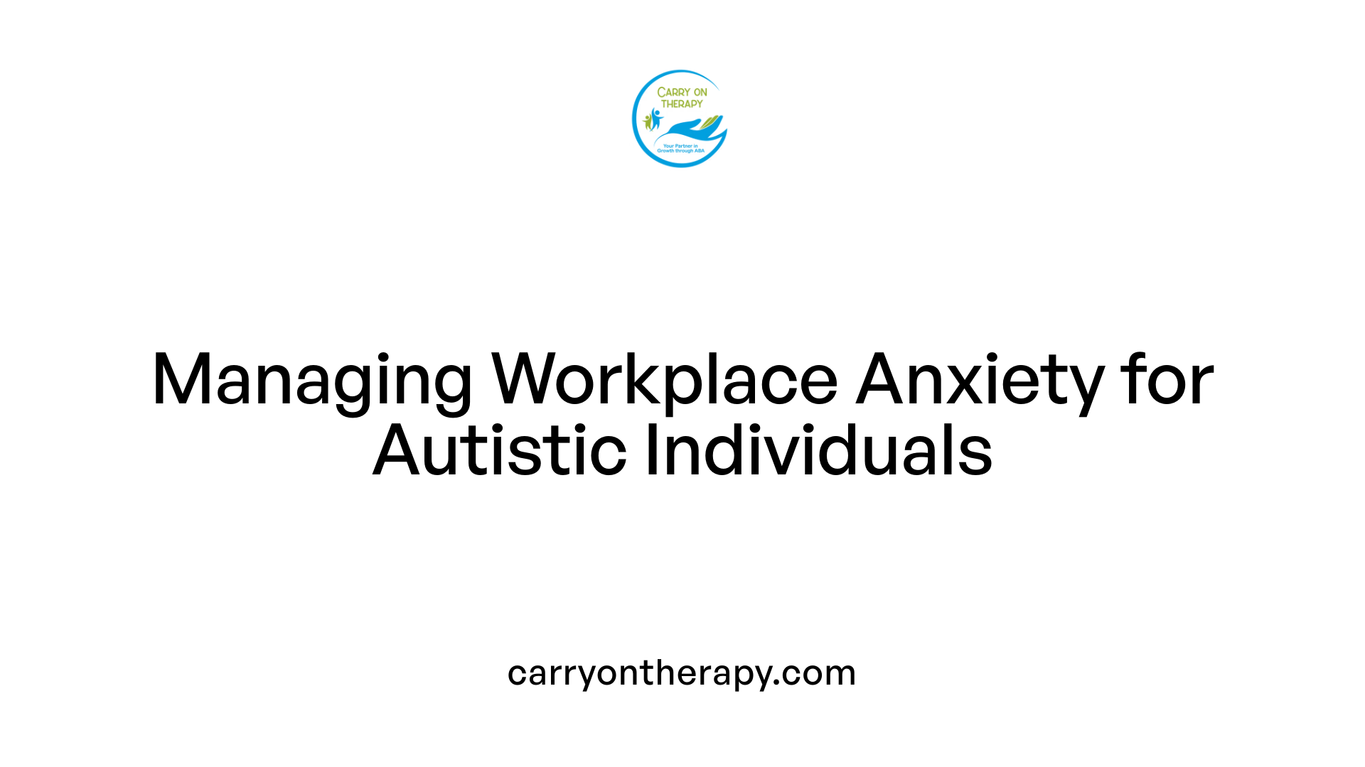 Managing Workplace Anxiety for Autistic Individuals
