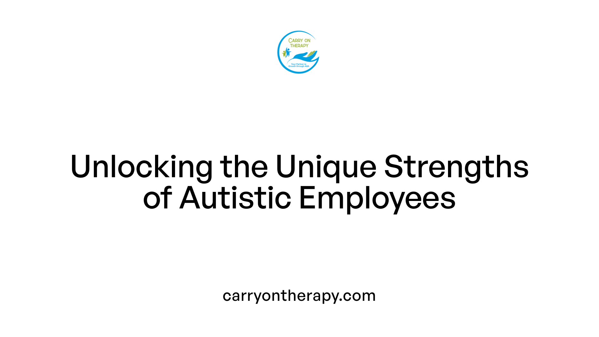 Unlocking the Unique Strengths of Autistic Employees