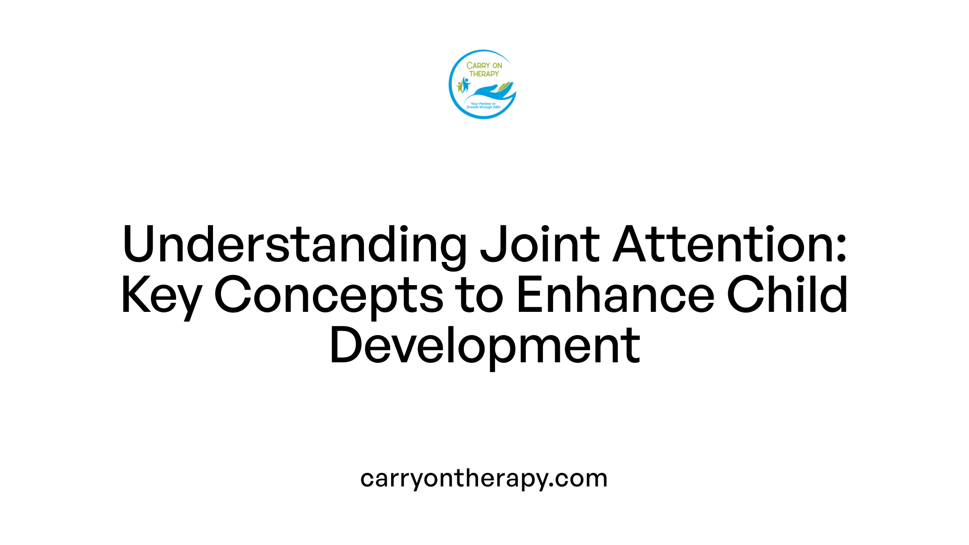 Understanding Joint Attention: Key Concepts to Enhance Child Development