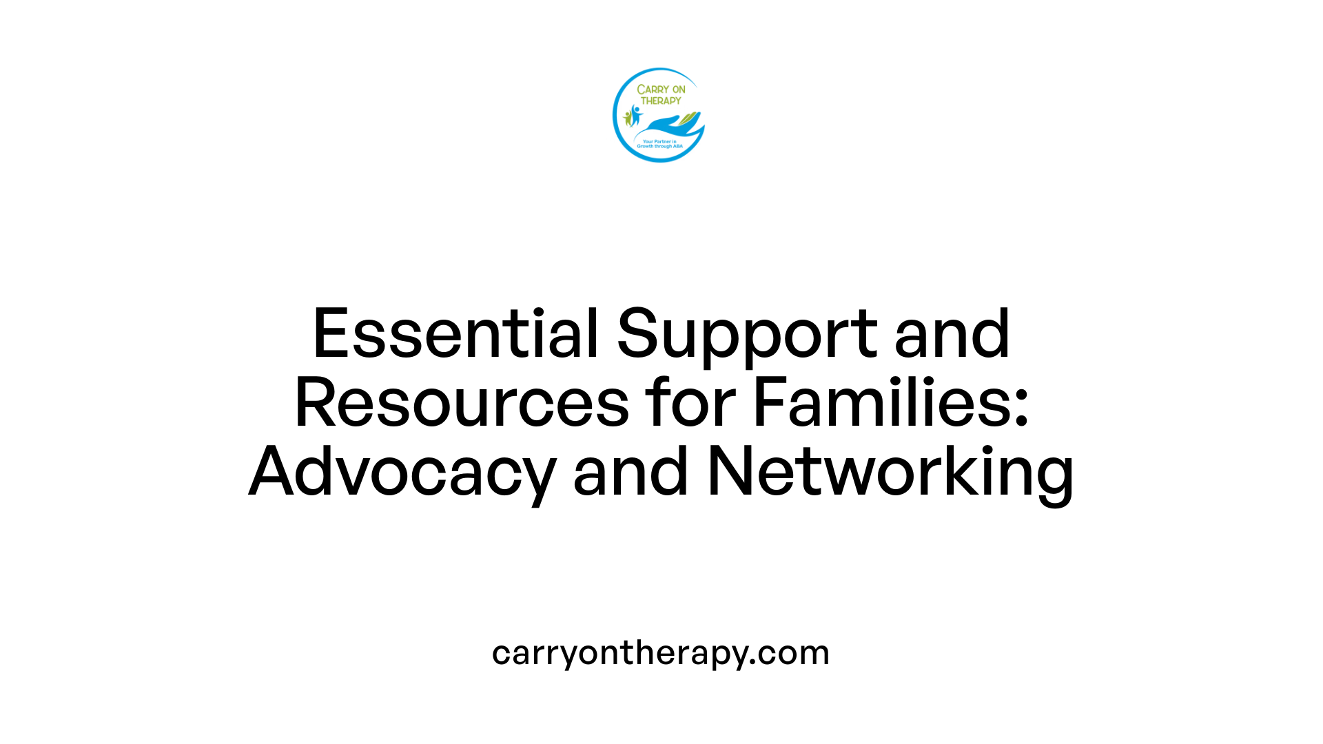 Essential Support and Resources for Families: Advocacy and Networking