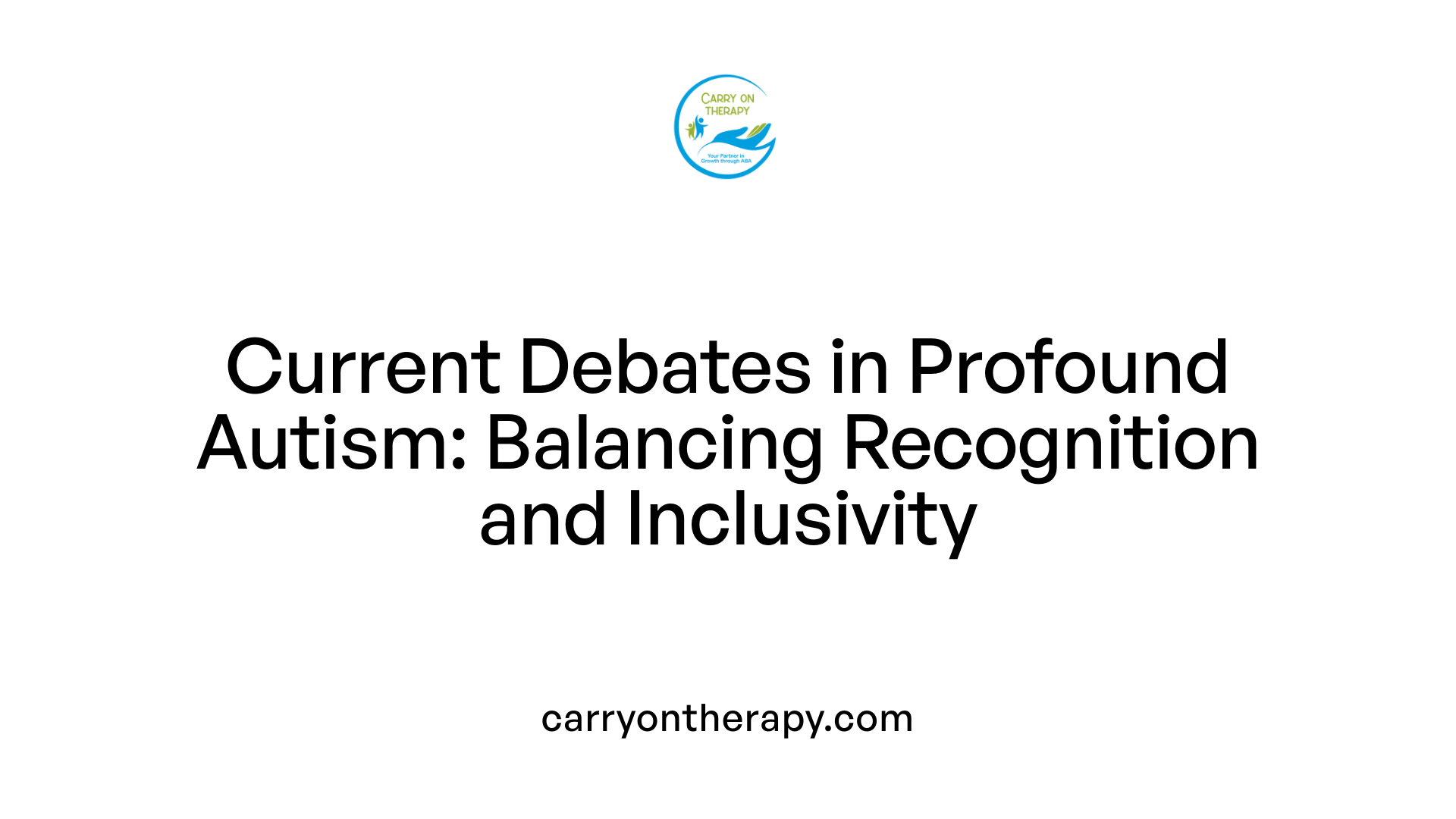 Current Debates in Profound Autism: Balancing Recognition and Inclusivity