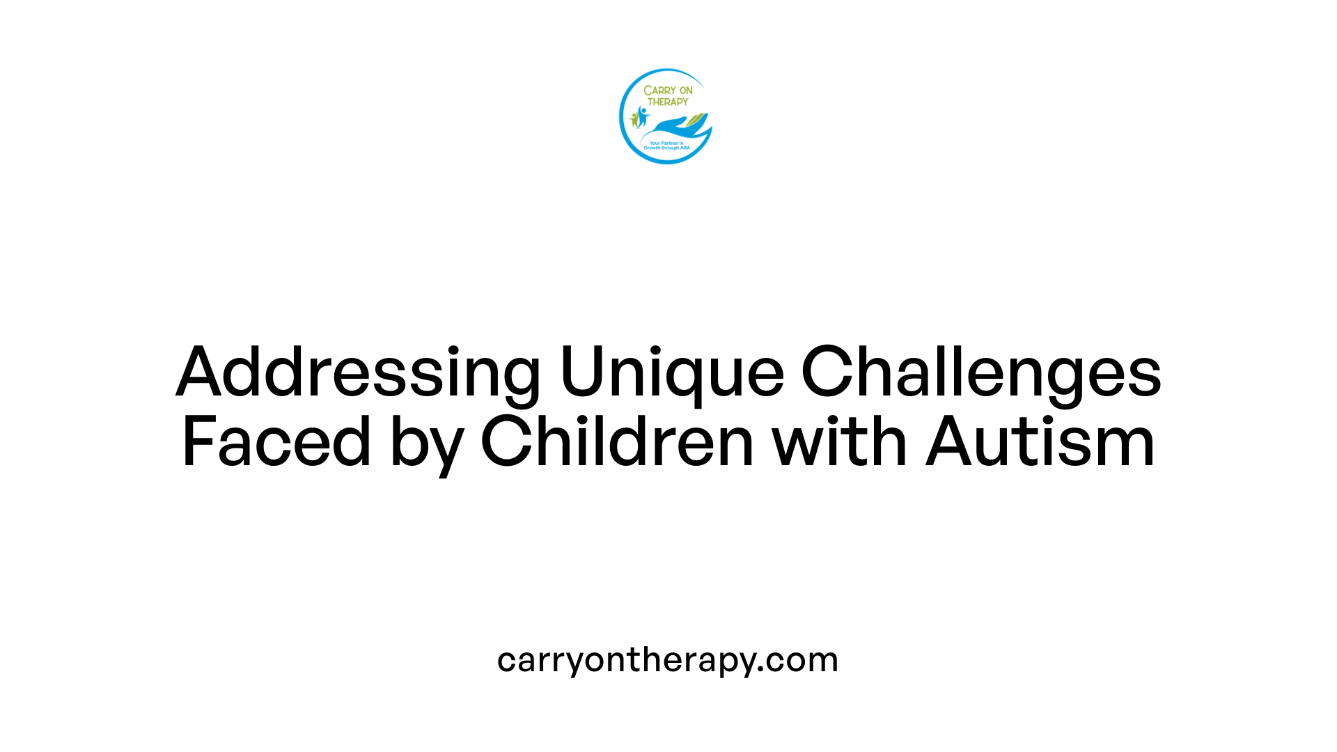 Addressing Unique Challenges Faced by Children with Autism
