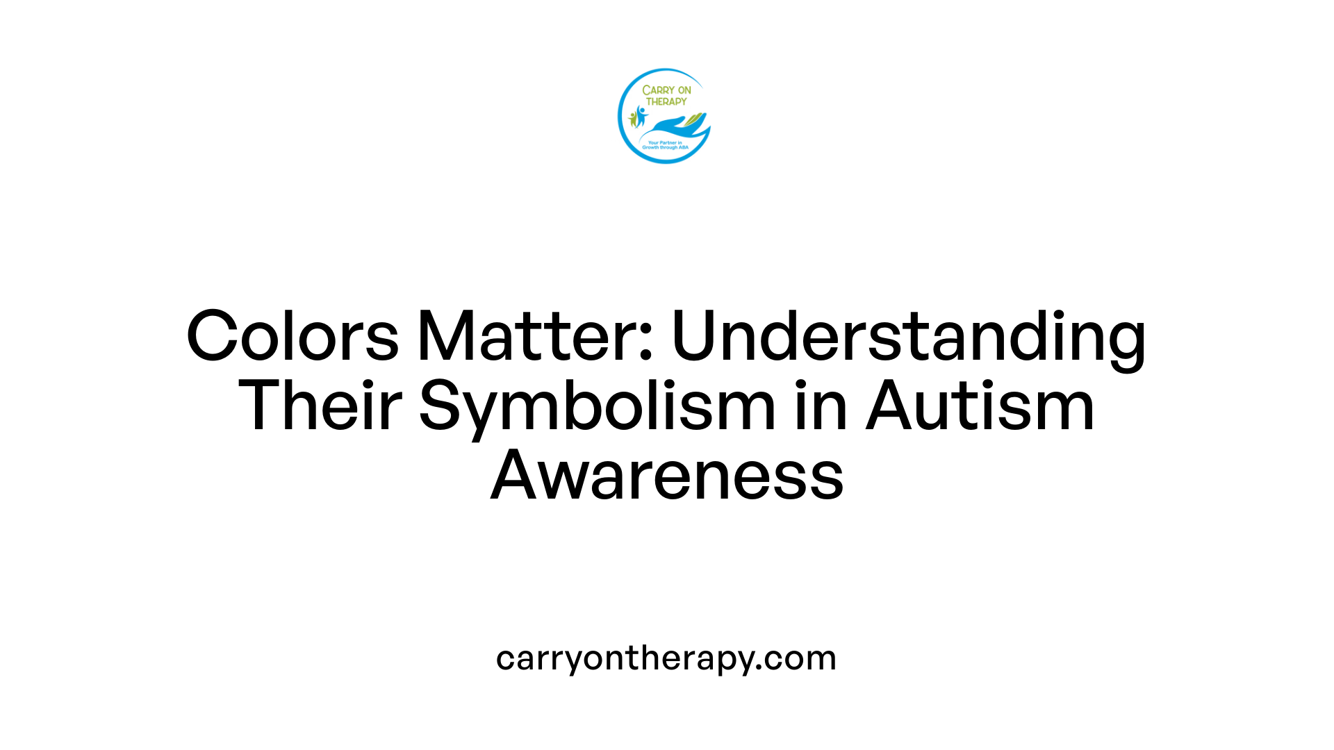 Colors Matter: Understanding Their Symbolism in Autism Awareness