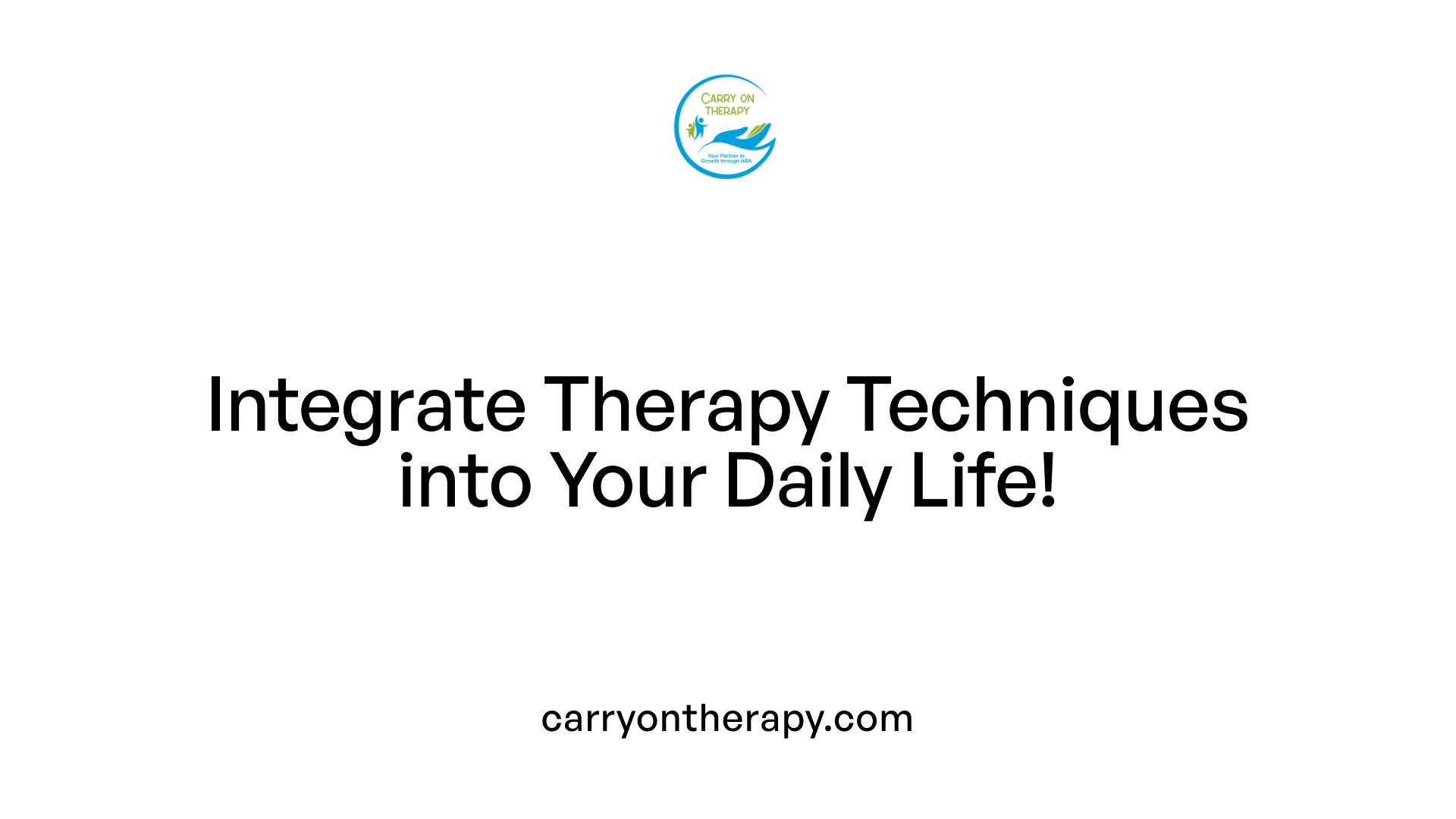 Integrate Therapy Techniques into Your Daily Life!
