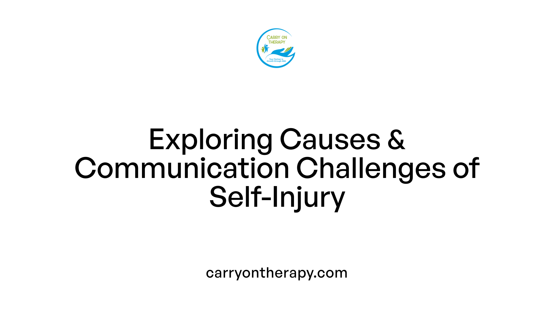 Exploring Causes &amp; Communication Challenges of Self-Injury