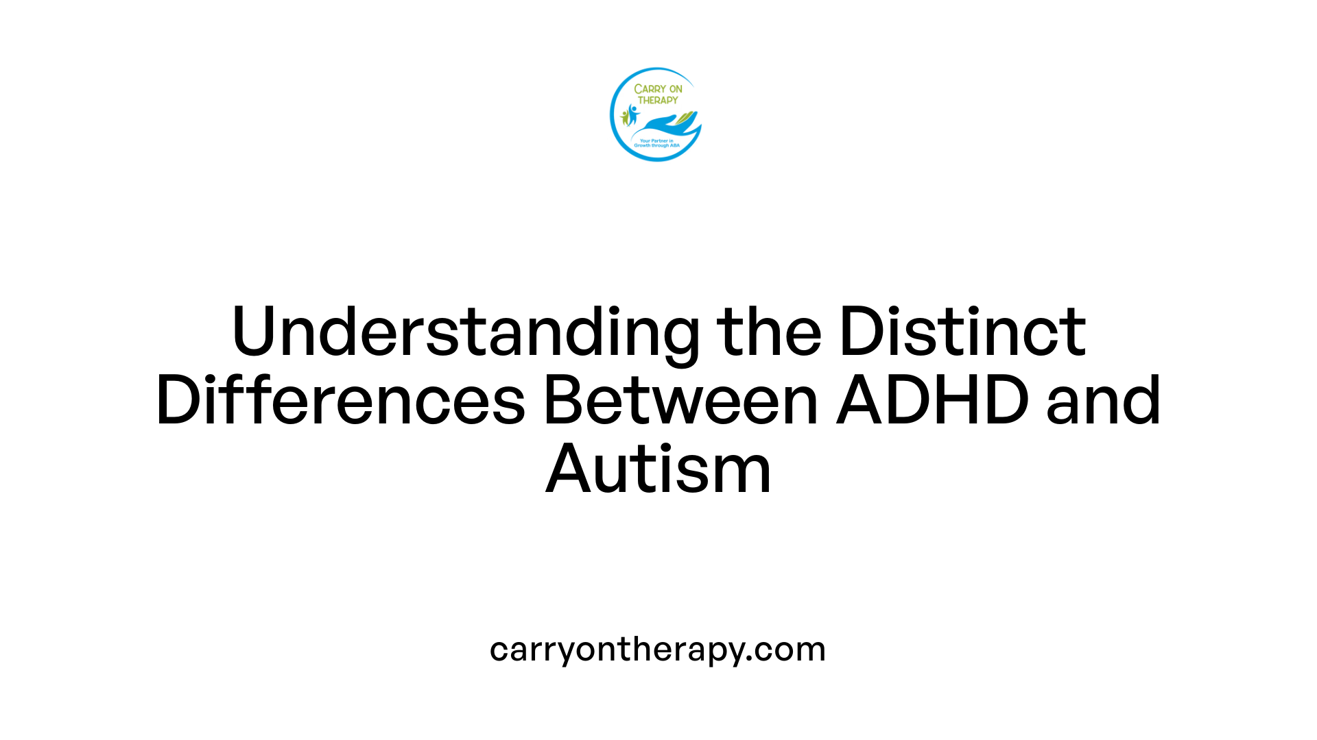 Understanding the Distinct Differences Between ADHD and Autism