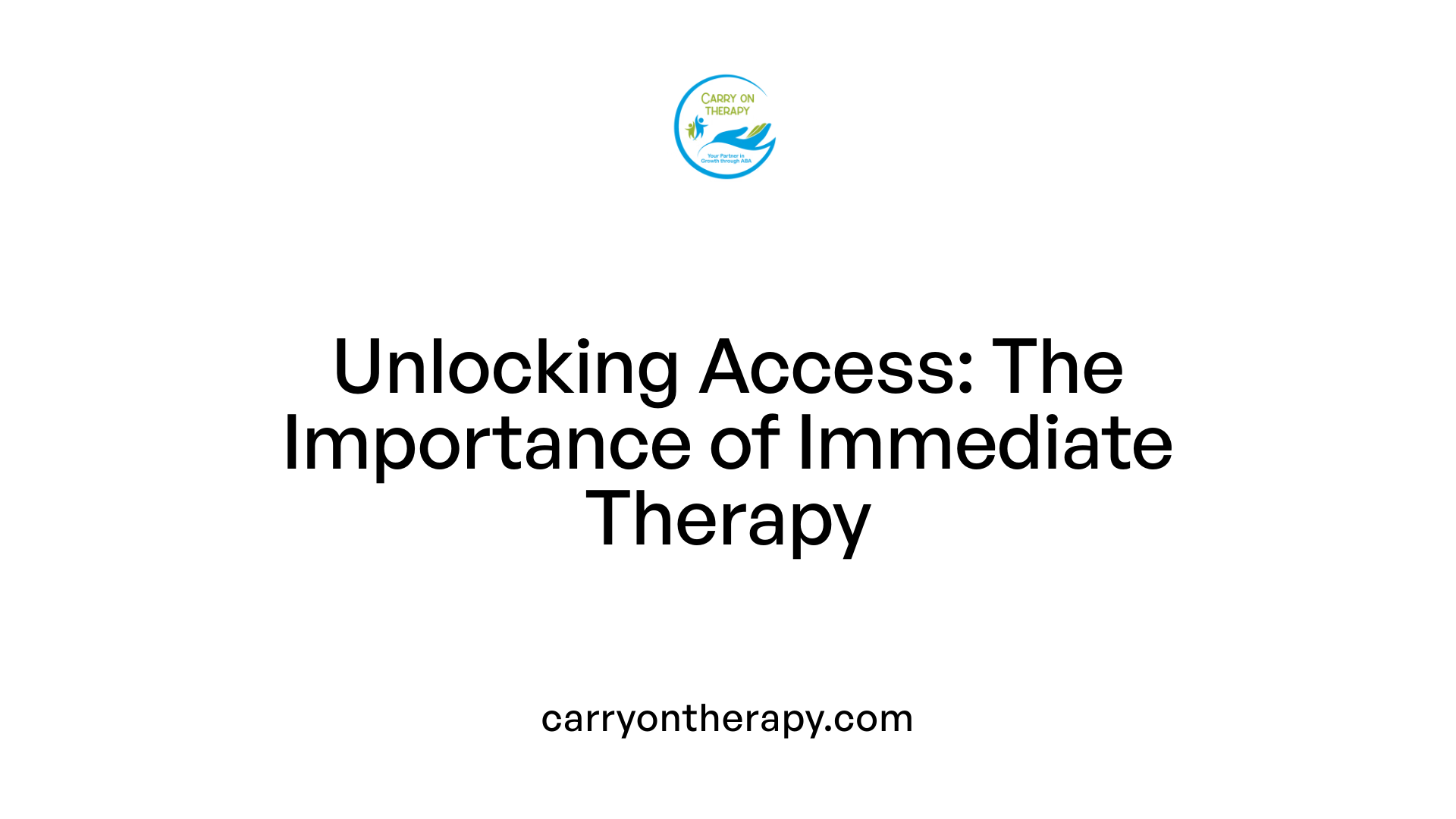 Unlocking Access: The Importance of Immediate Therapy