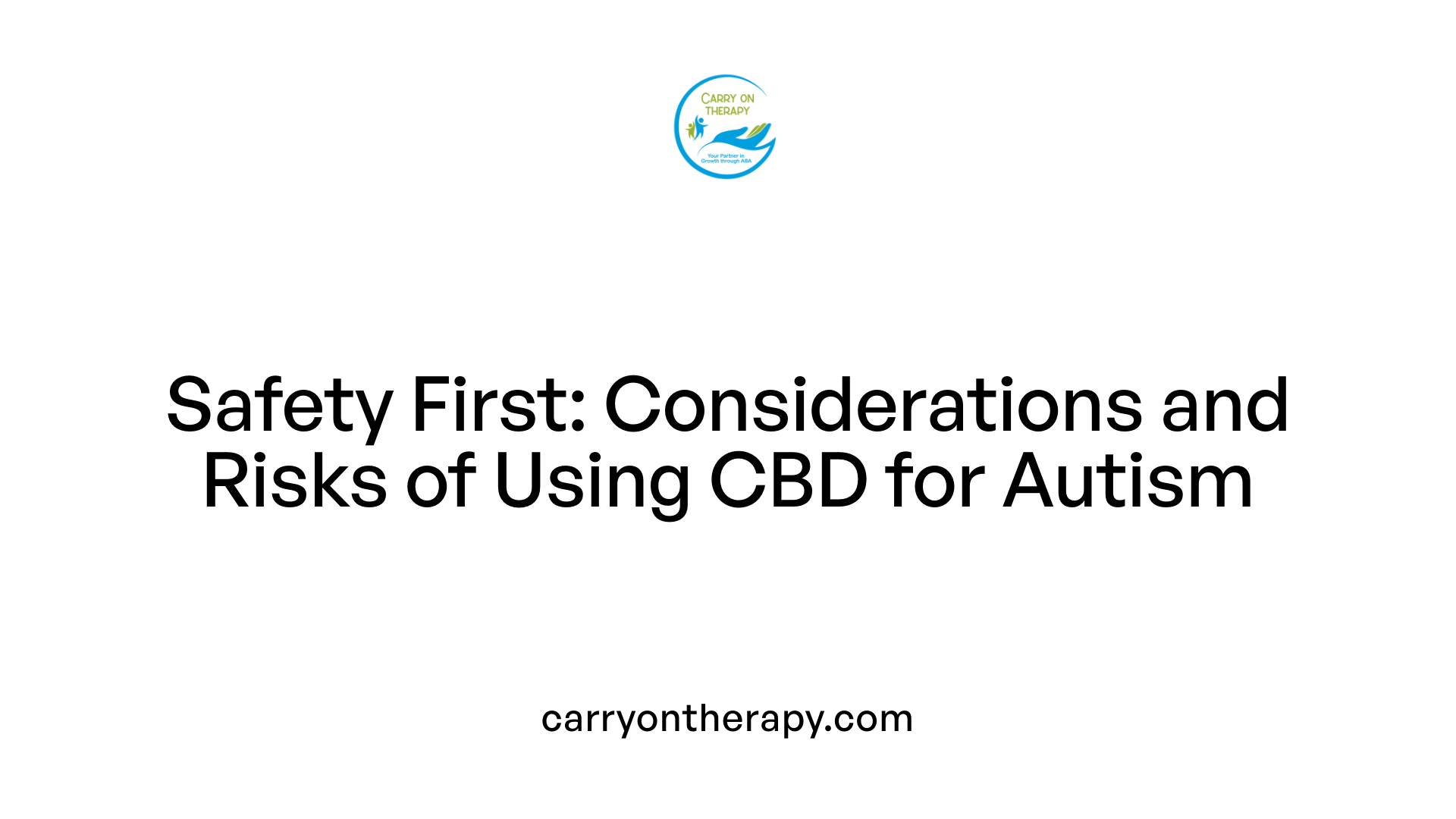 Safety First: Considerations and Risks of Using CBD for Autism