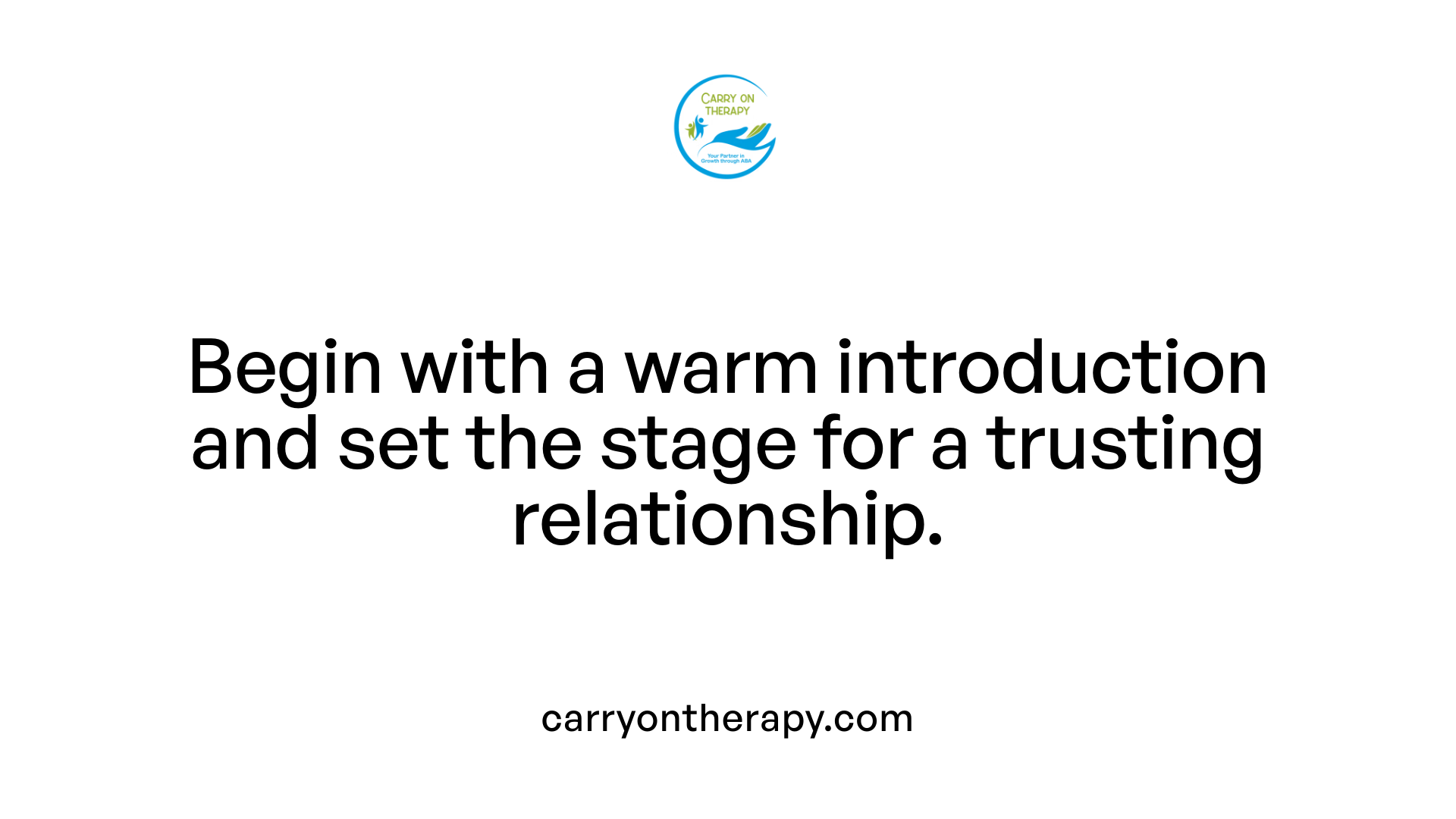 Begin with a warm introduction and set the stage for a trusting relationship.