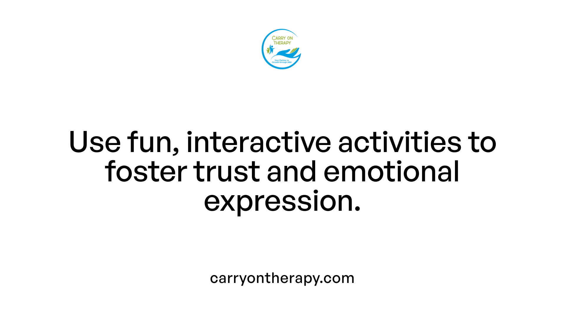 Use fun, interactive activities to foster trust and emotional expression.
