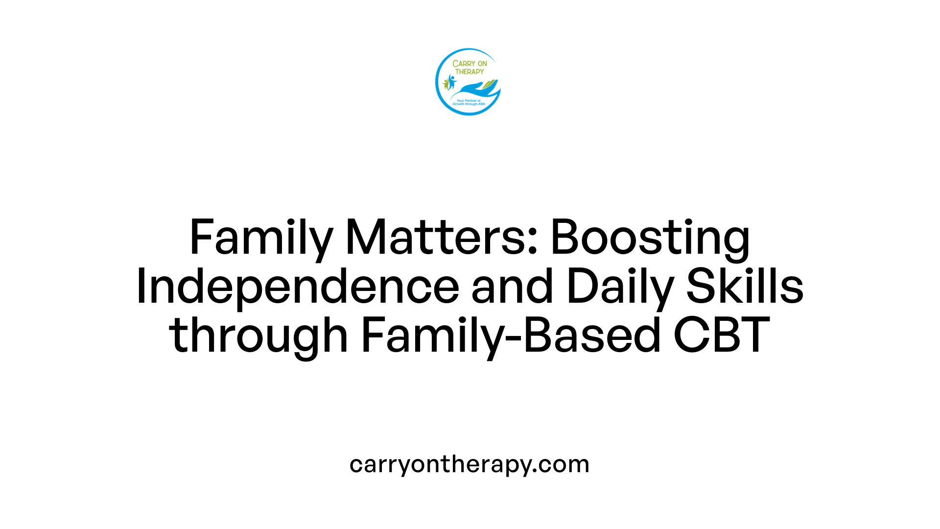 Family Matters: Boosting Independence and Daily Skills through Family-Based CBT