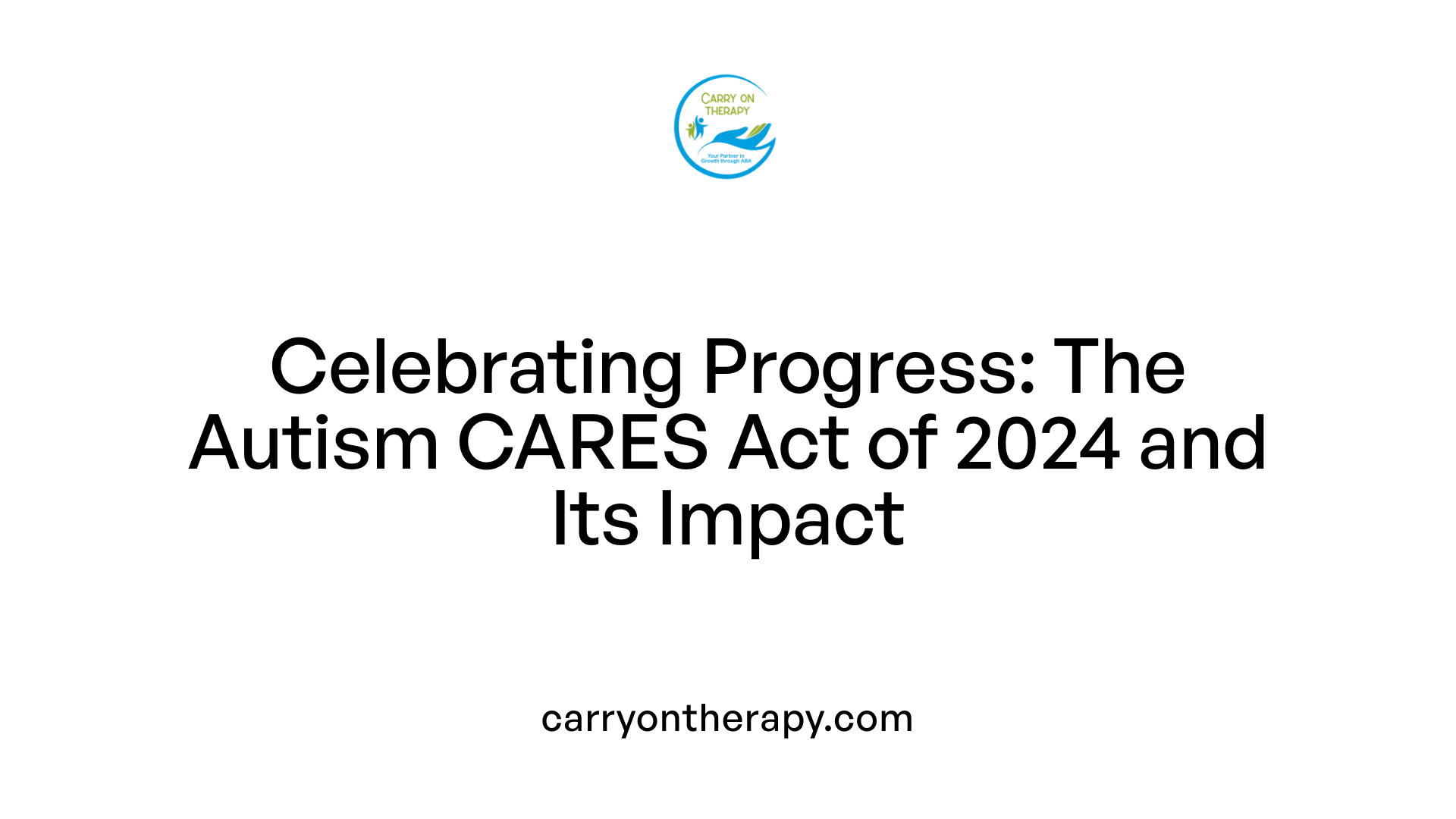Celebrating Progress: The Autism CARES Act of 2024 and Its Impact