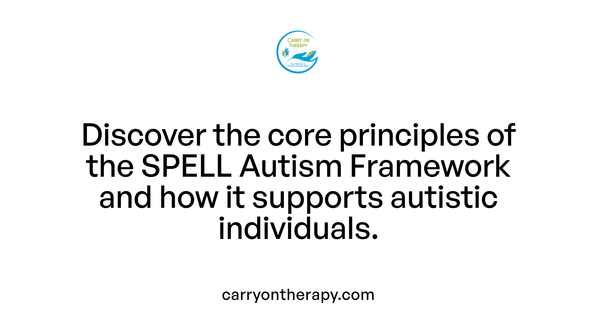 Discover the core principles of the SPELL Autism Framework and how it supports autistic individuals.