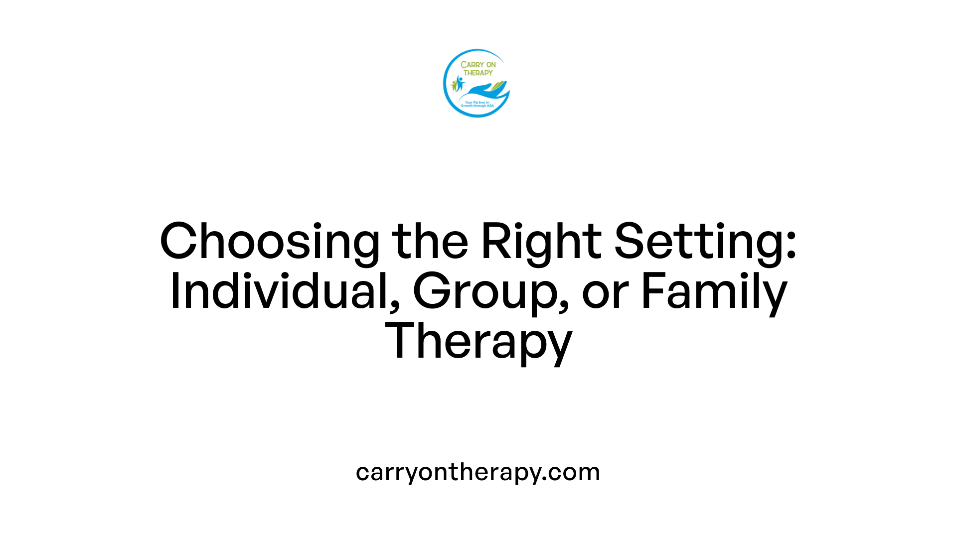 Choosing the Right Setting: Individual, Group, or Family Therapy
