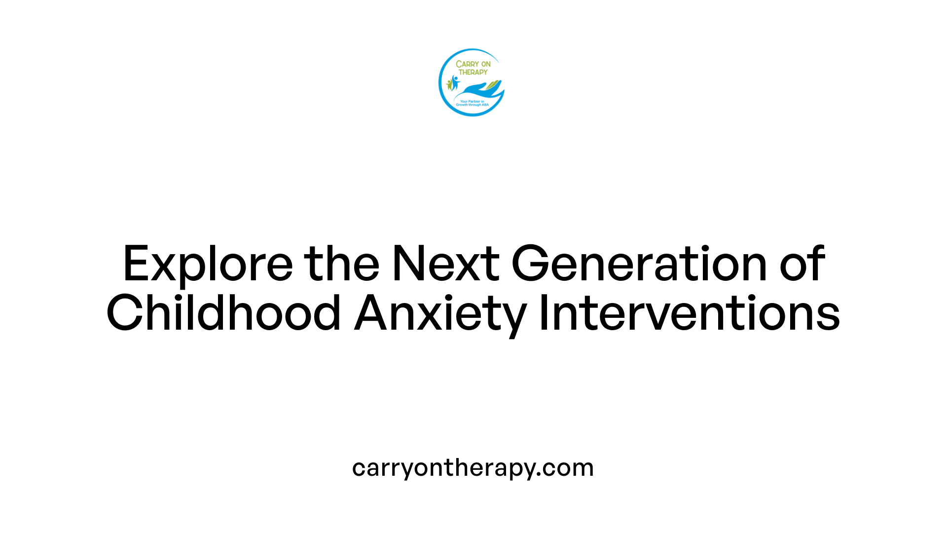 Explore the Next Generation of Childhood Anxiety Interventions