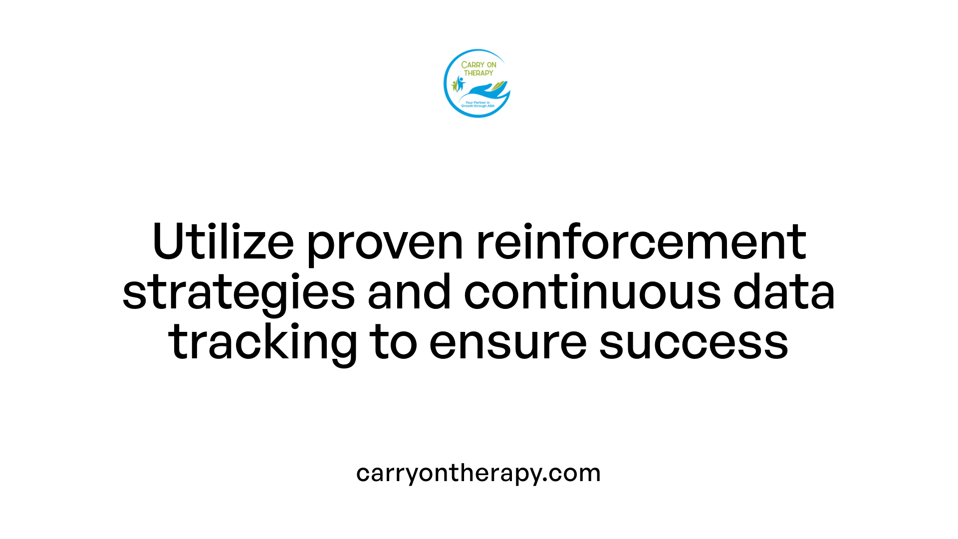 Utilize proven reinforcement strategies and continuous data tracking to ensure success