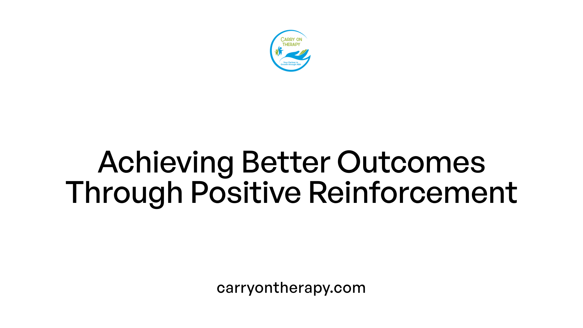 Achieving Better Outcomes Through Positive Reinforcement