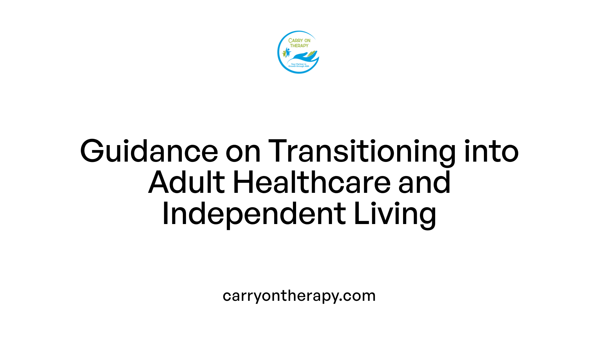 Guidance on Transitioning into Adult Healthcare and Independent Living