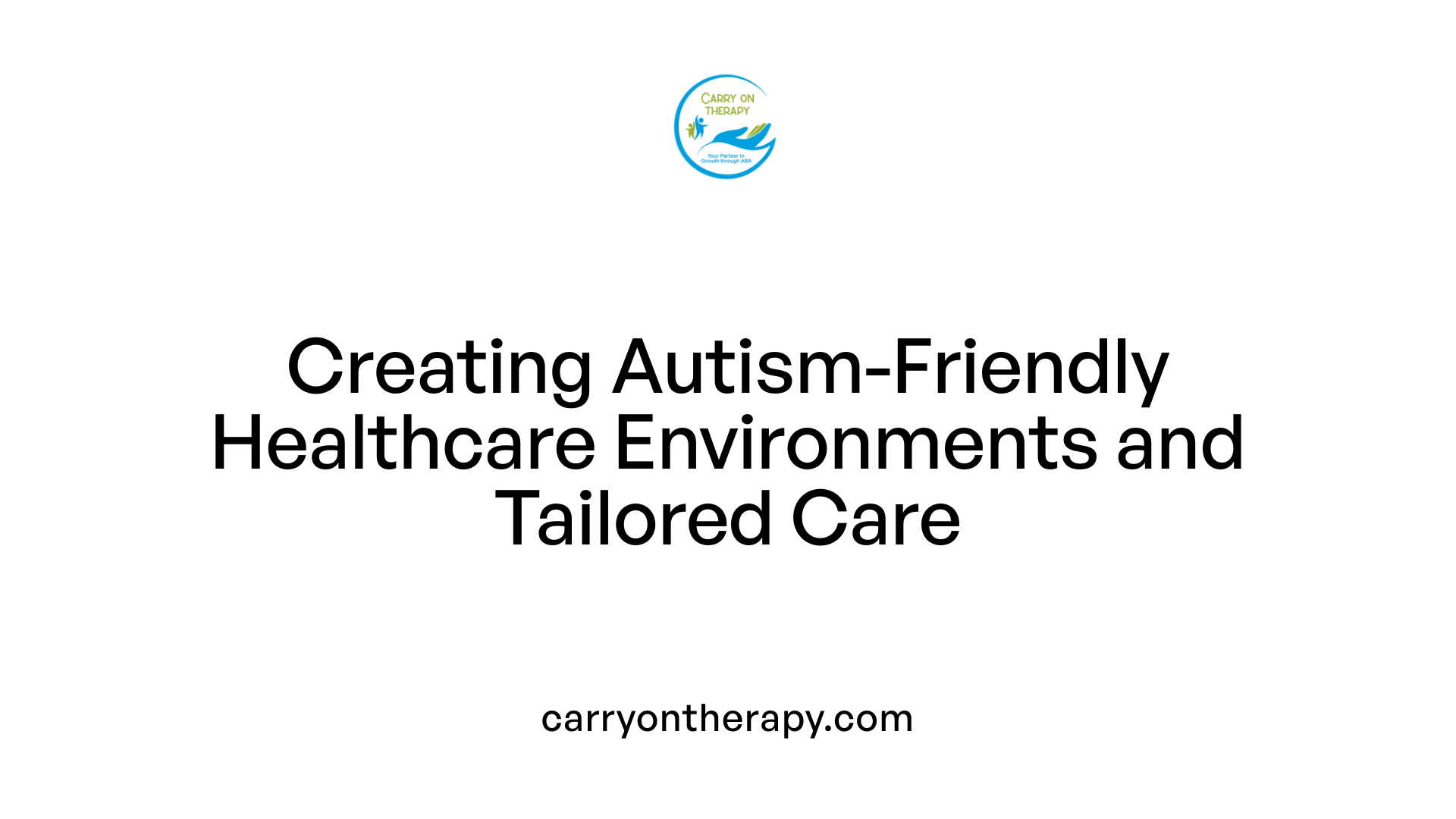 Creating Autism-Friendly Healthcare Environments and Tailored Care