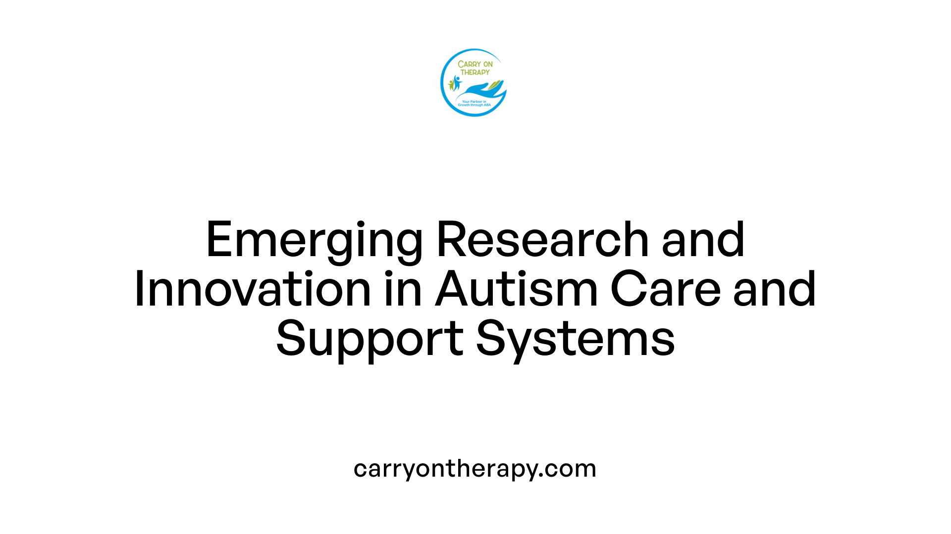 Emerging Research and Innovation in Autism Care and Support Systems