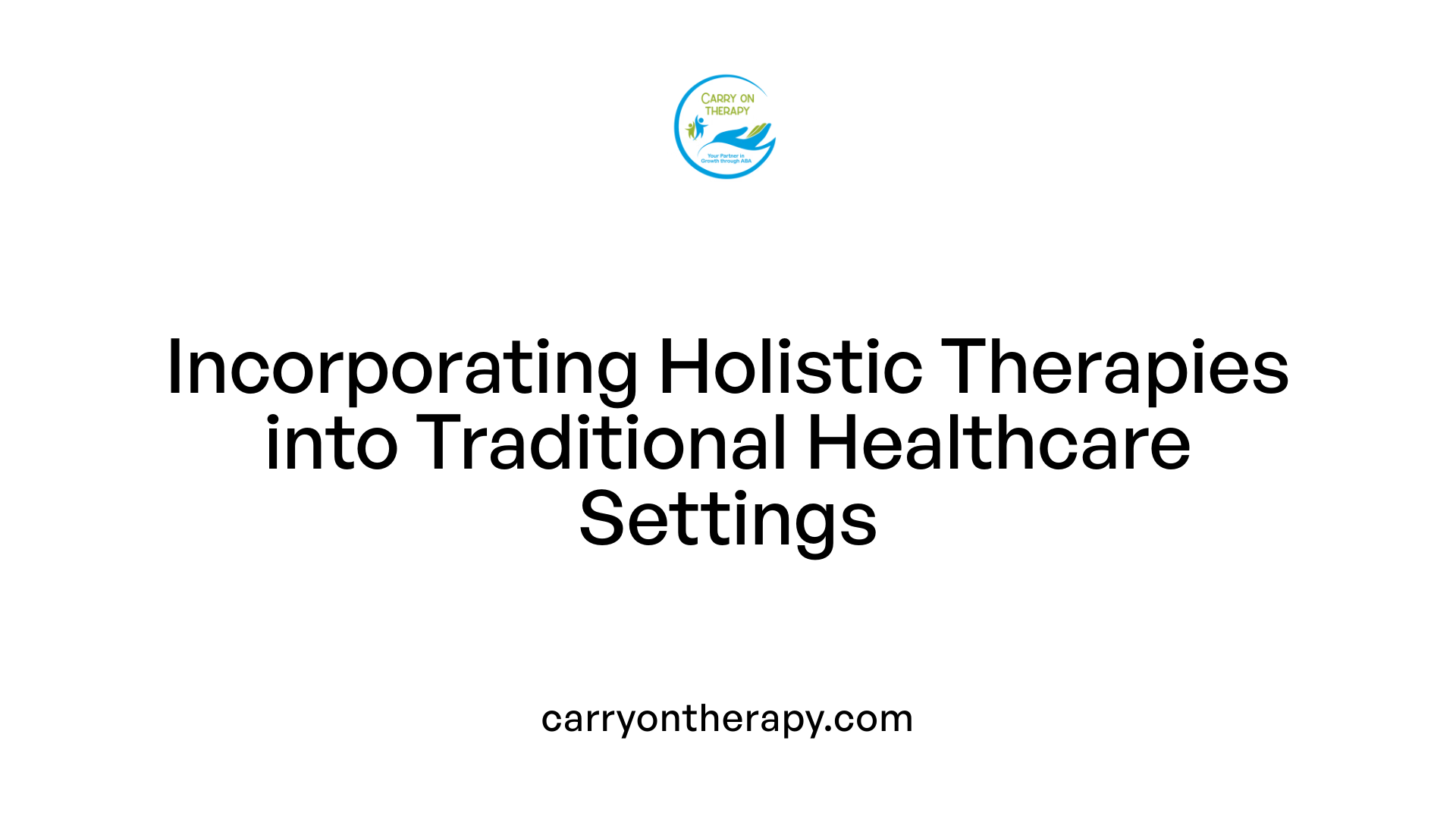 Incorporating Holistic Therapies into Traditional Healthcare Settings