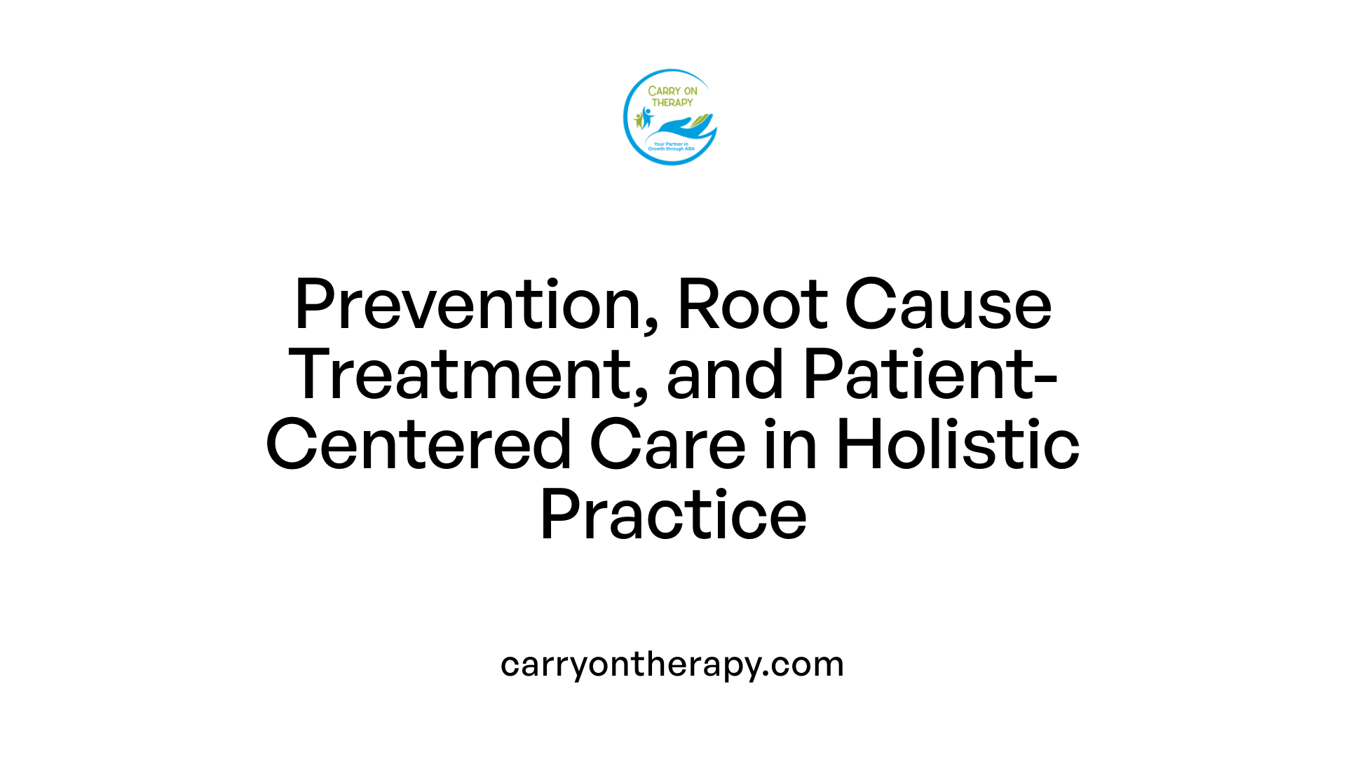Prevention, Root Cause Treatment, and Patient-Centered Care in Holistic Practice