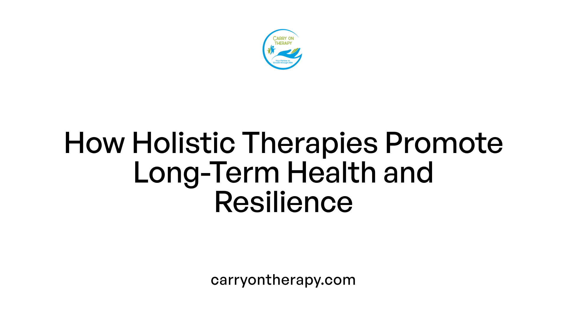 How Holistic Therapies Promote Long-Term Health and Resilience
