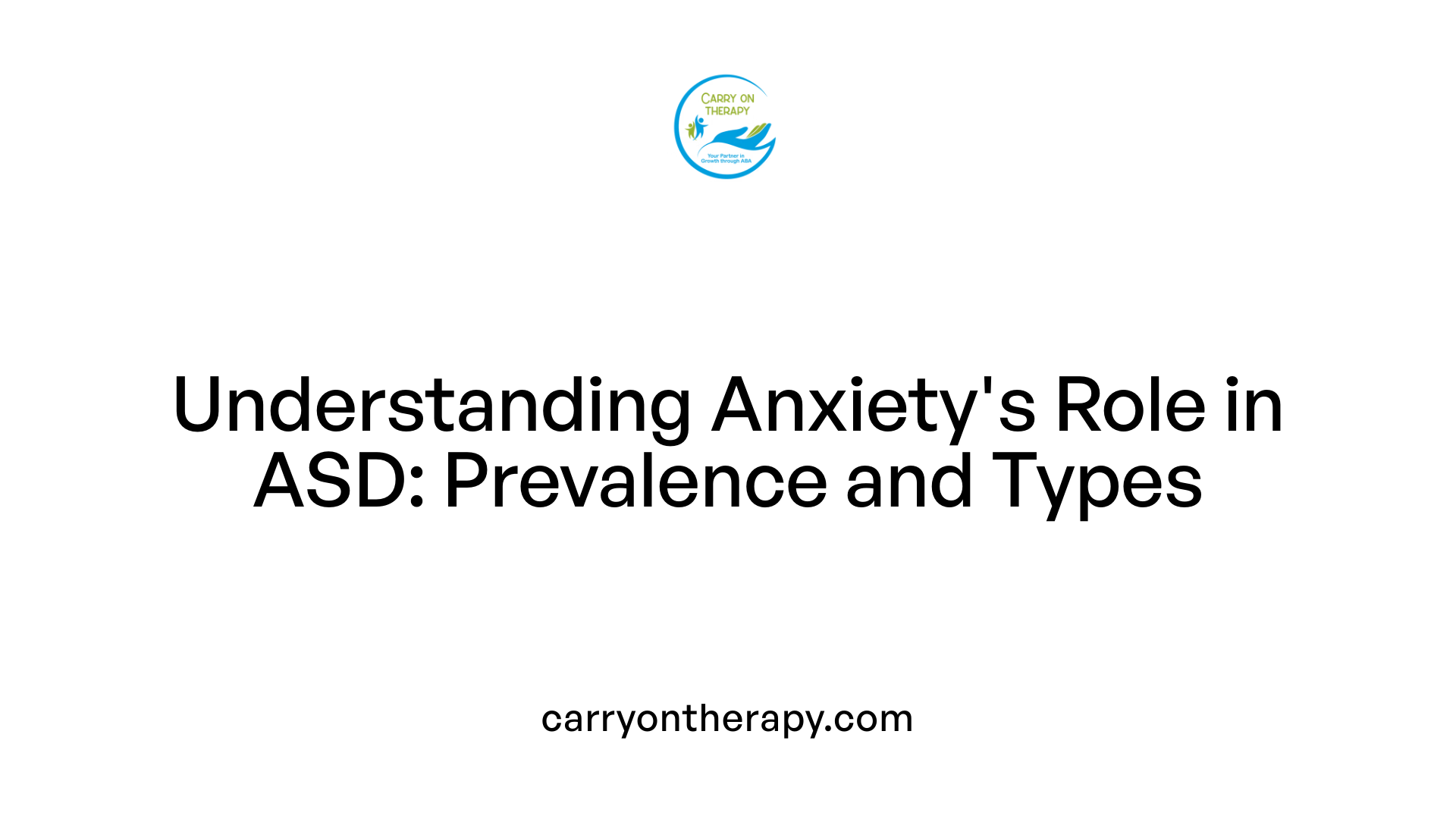 Understanding Anxiety's Role in ASD: Prevalence and Types