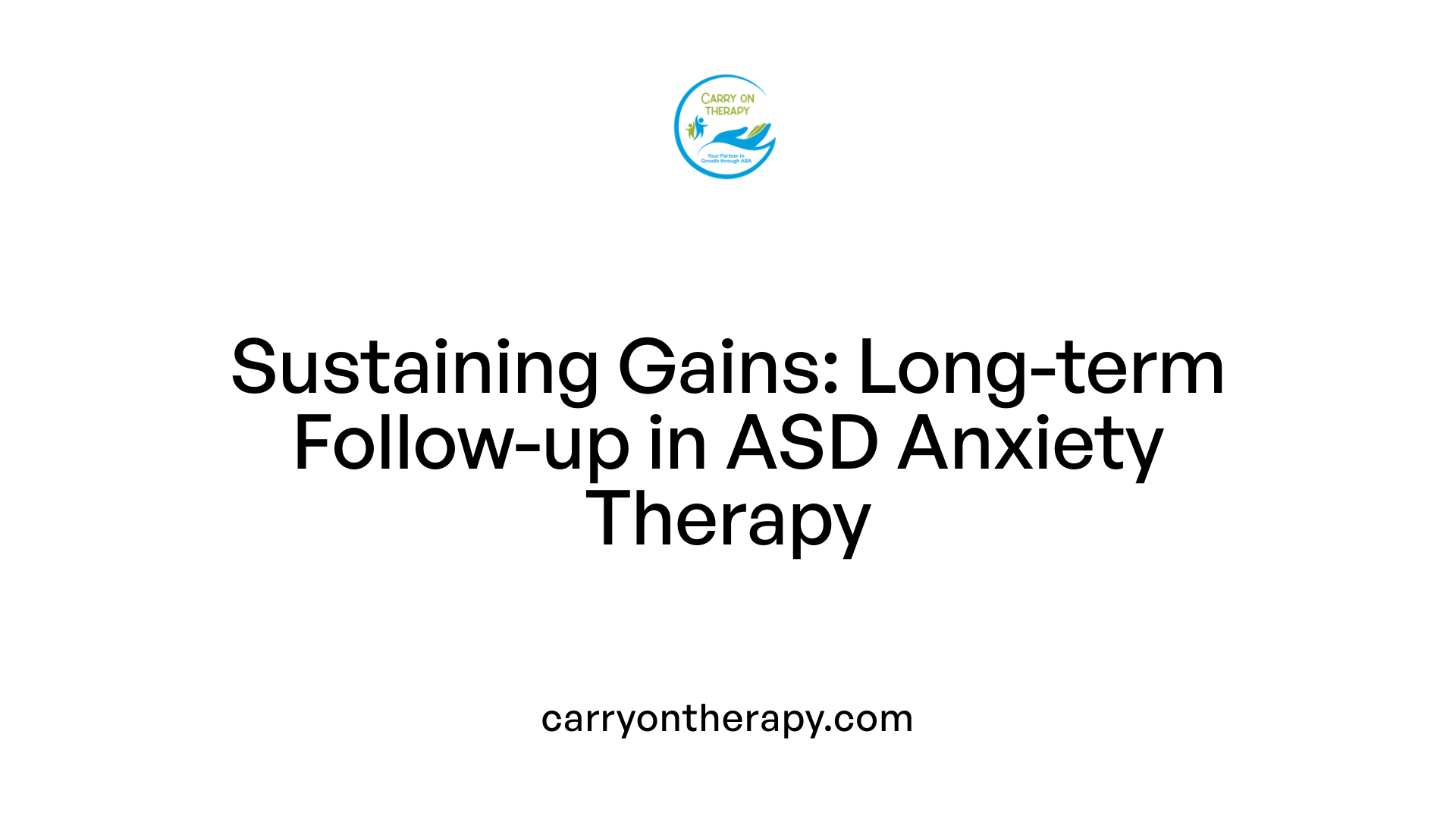 Sustaining Gains: Long-term Follow-up in ASD Anxiety Therapy