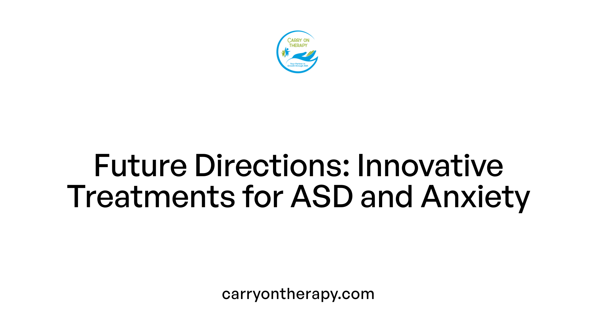 Future Directions: Innovative Treatments for ASD and Anxiety