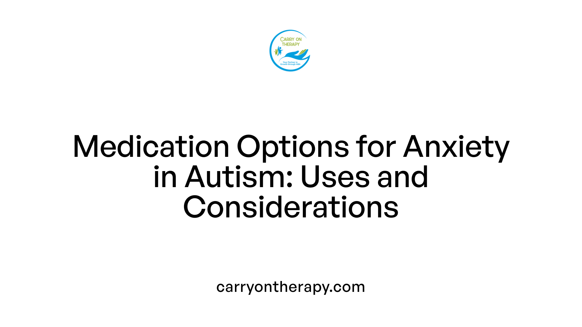 Medication Options for Anxiety in Autism: Uses and Considerations