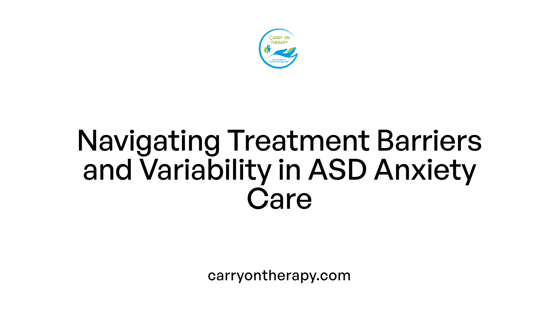 Navigating Treatment Barriers and Variability in ASD Anxiety Care