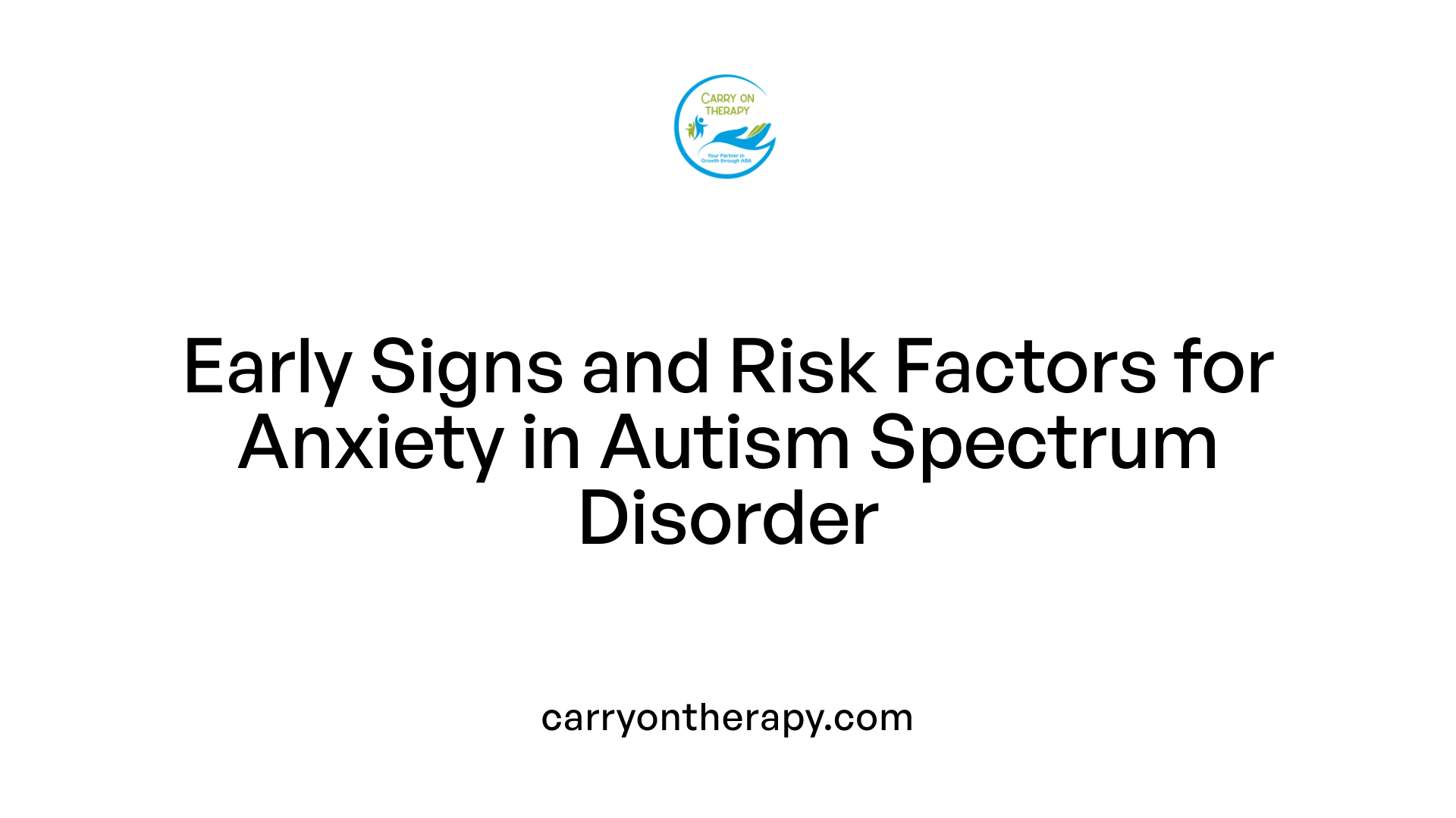Early Signs and Risk Factors for Anxiety in Autism Spectrum Disorder