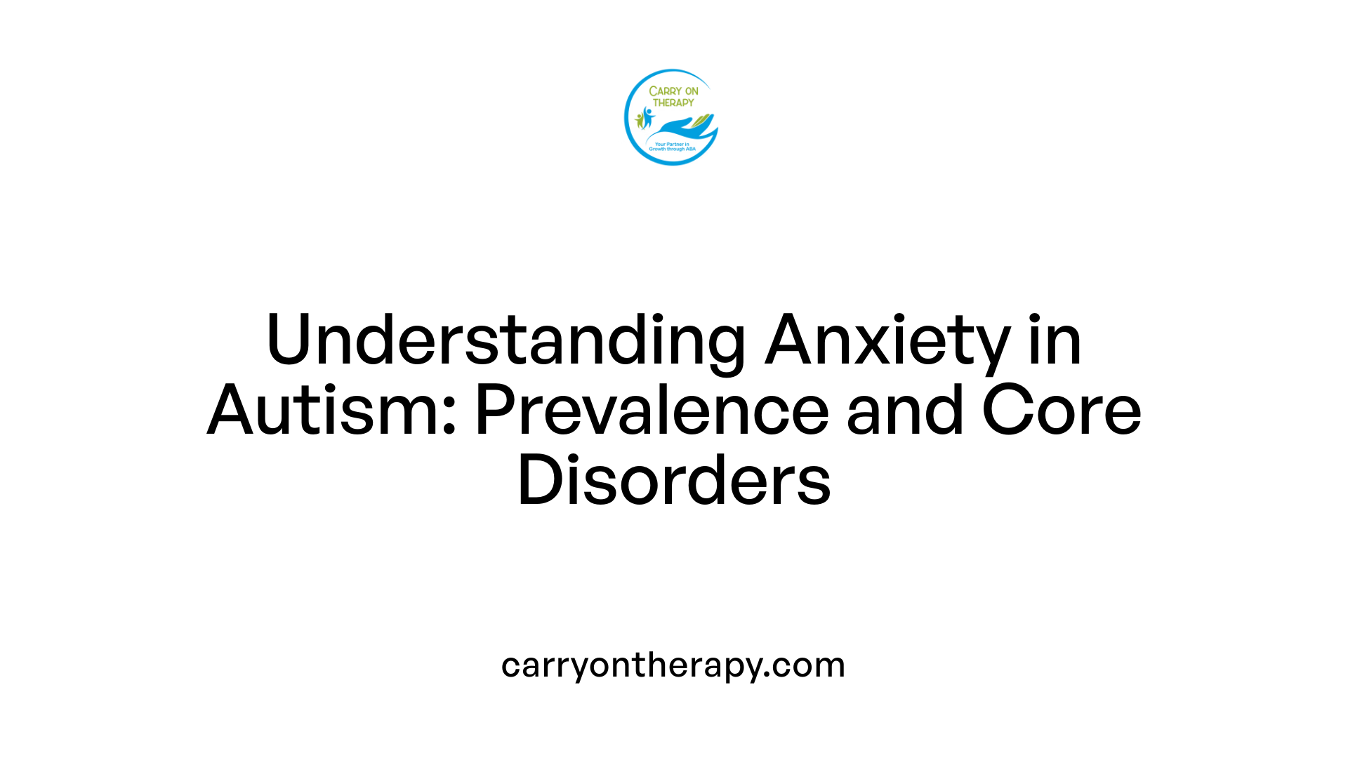 Understanding Anxiety in Autism: Prevalence and Core Disorders