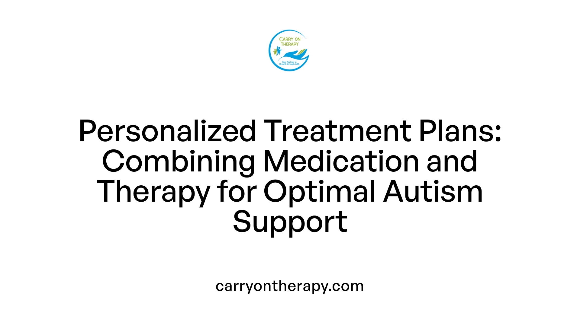 Personalized Treatment Plans: Combining Medication and Therapy for Optimal Autism Support