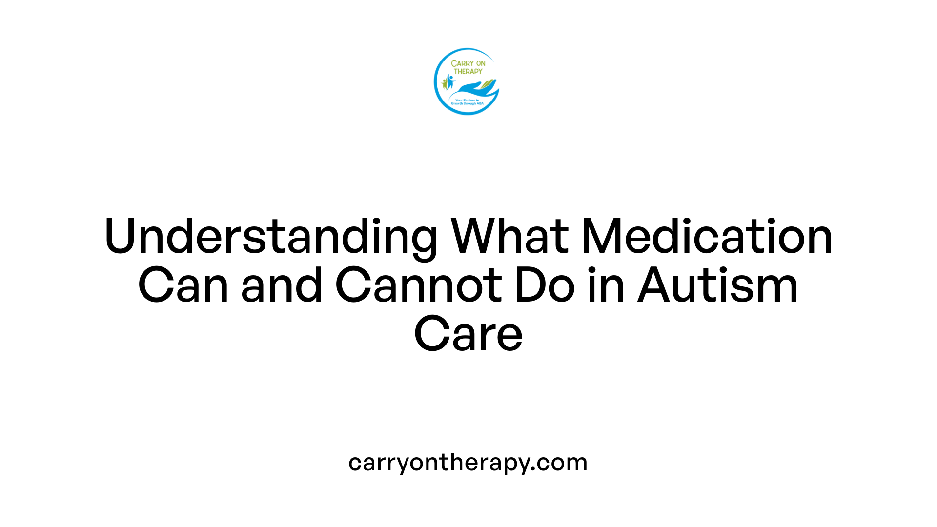 Understanding What Medication Can and Cannot Do in Autism Care