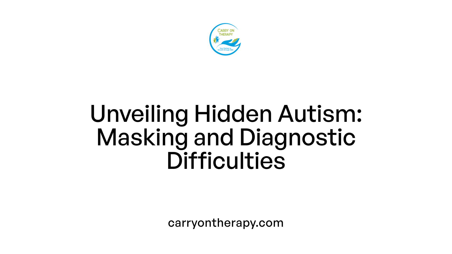 Unveiling Hidden Autism: Masking and Diagnostic Difficulties