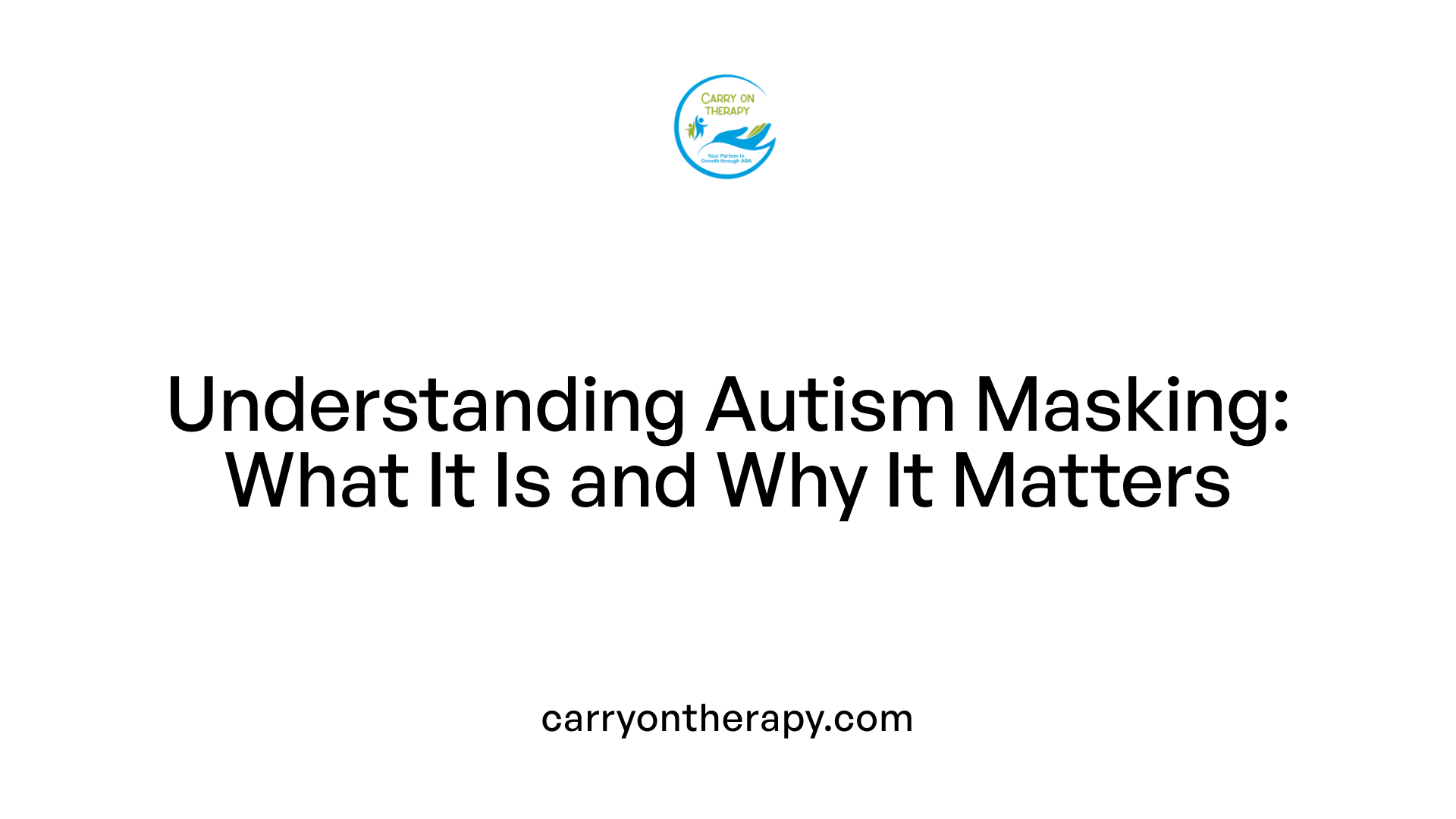 Understanding Autism Masking: What It Is and Why It Matters